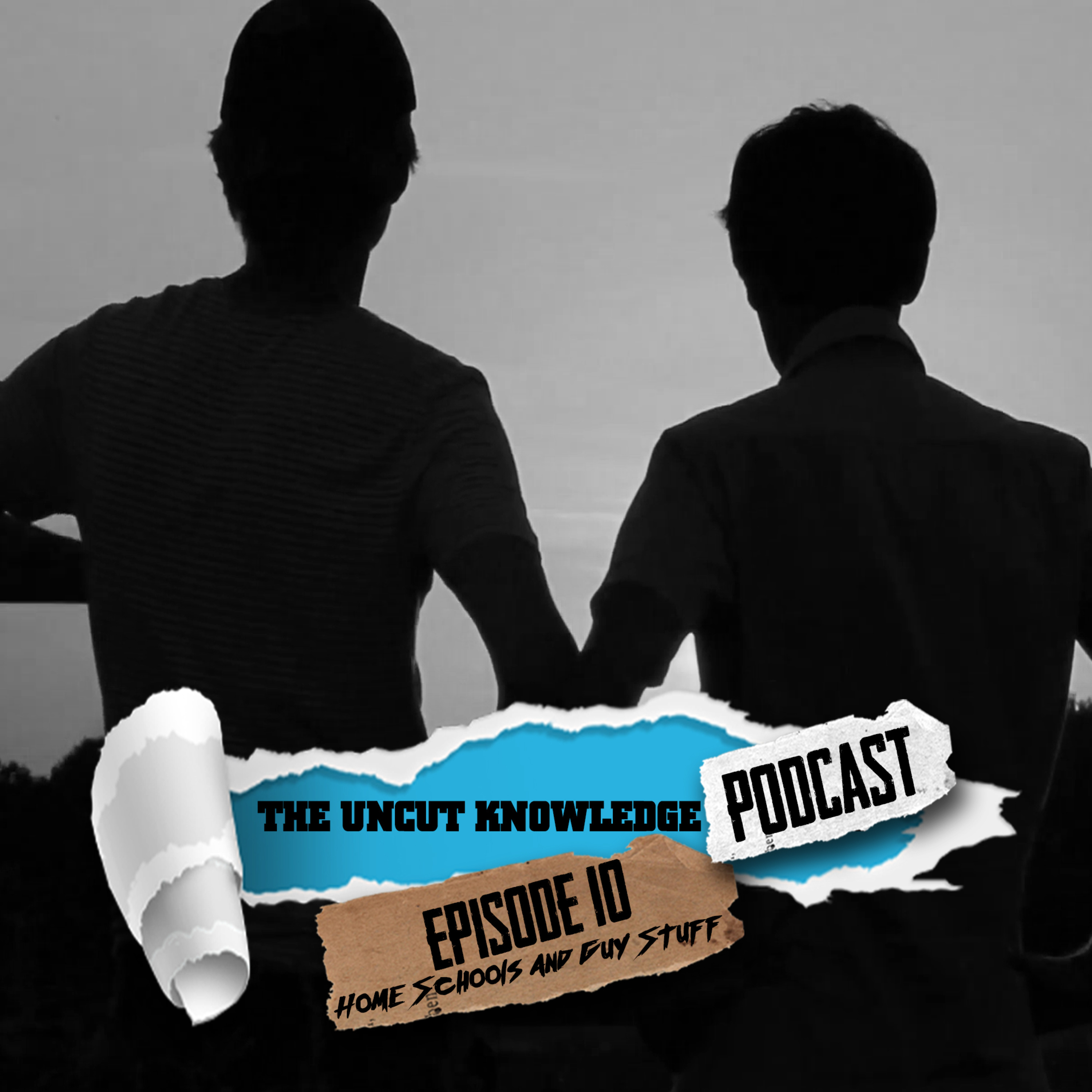 The Uncut Knowledge Podcast - Episode 10 - "Home Schools and Guy Stuff" episode artwork
