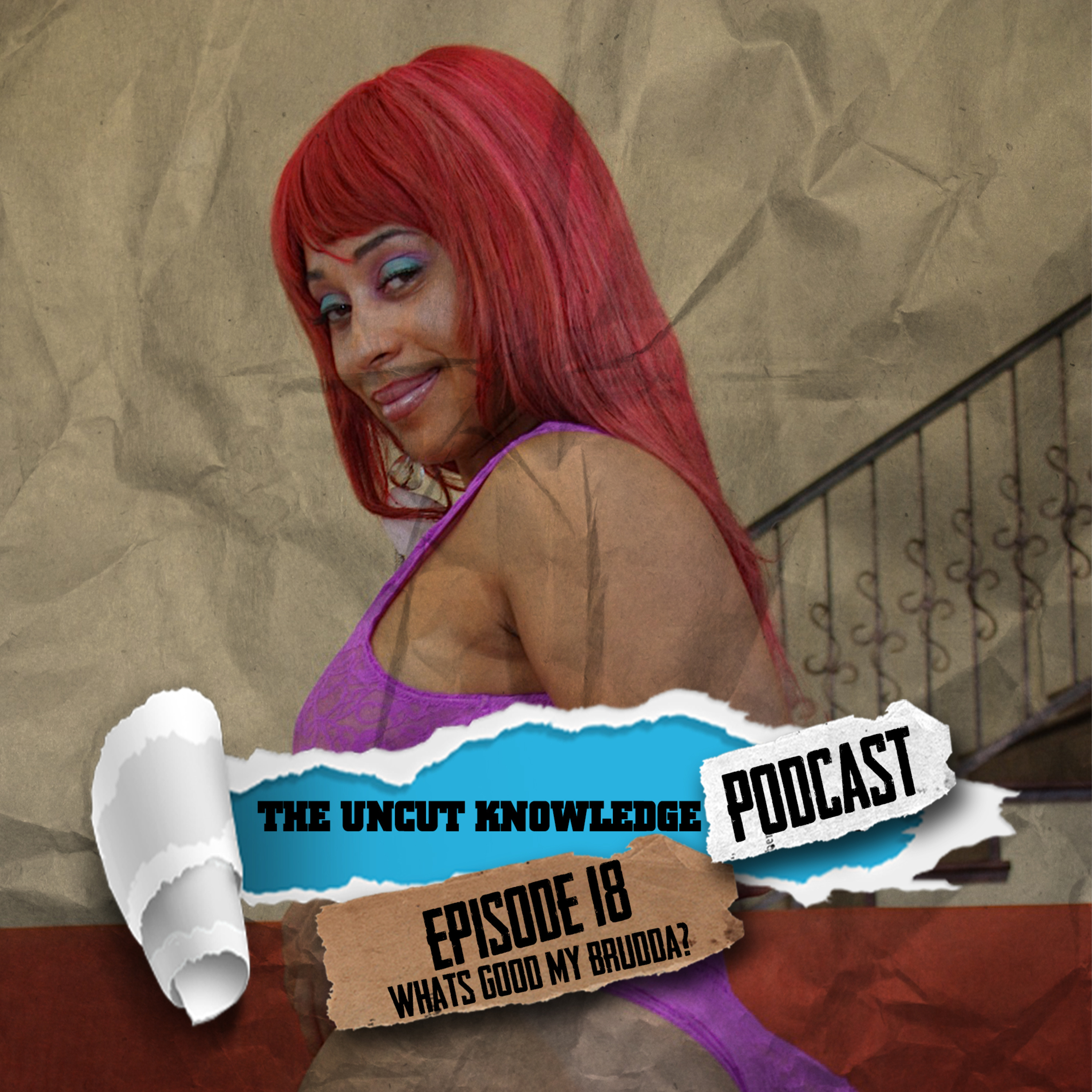 The Uncut Knowledge Podcast - Episode 18 - "What's Good My Brudda?" episode artwork