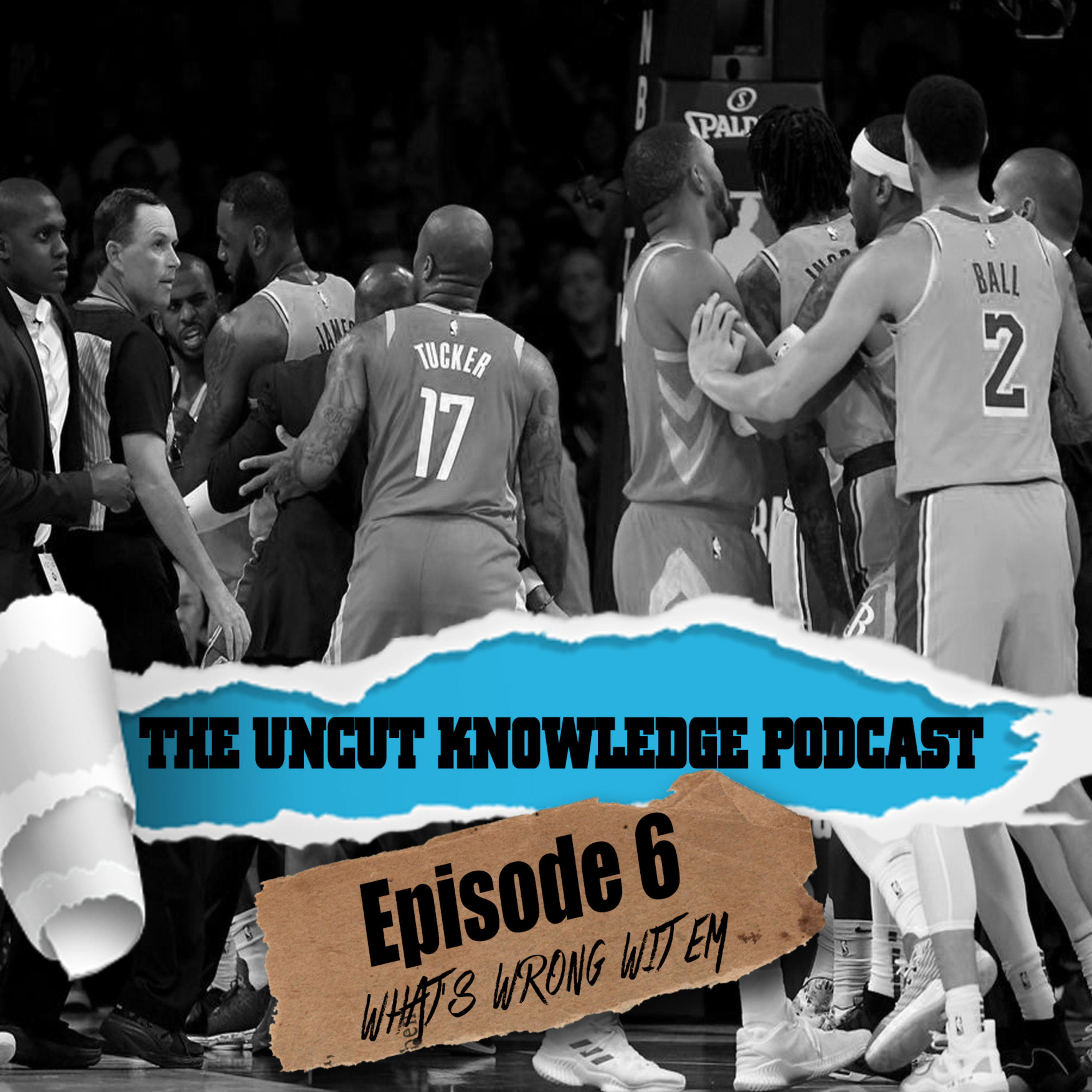 The Uncut Knowledge Podcast - Episode 6 - "What's Wrong Wit Em?" episode artwork