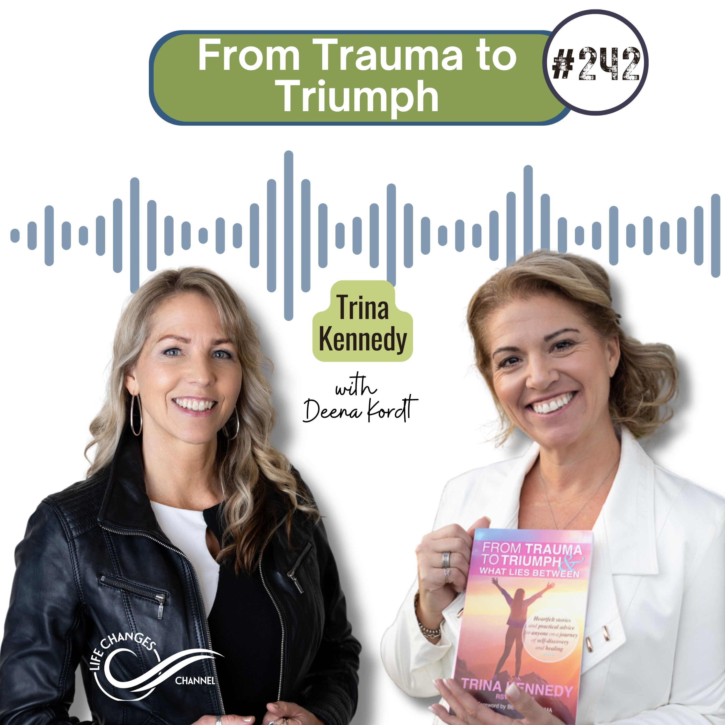 #242 From Trauma to Triumph. With Trina Kennedy