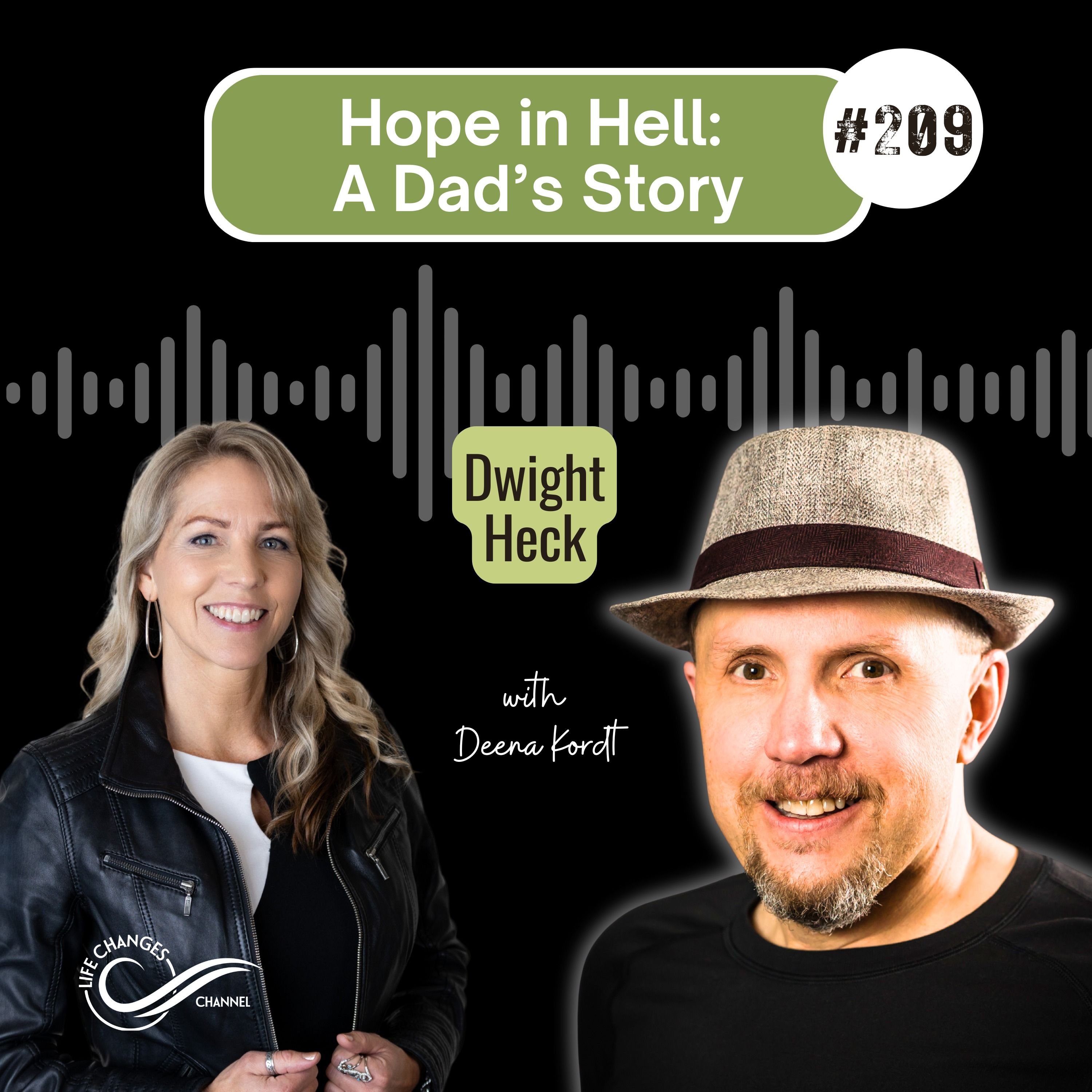 #209 Hope In Hell: A Dad's Story. With Dwight Heck