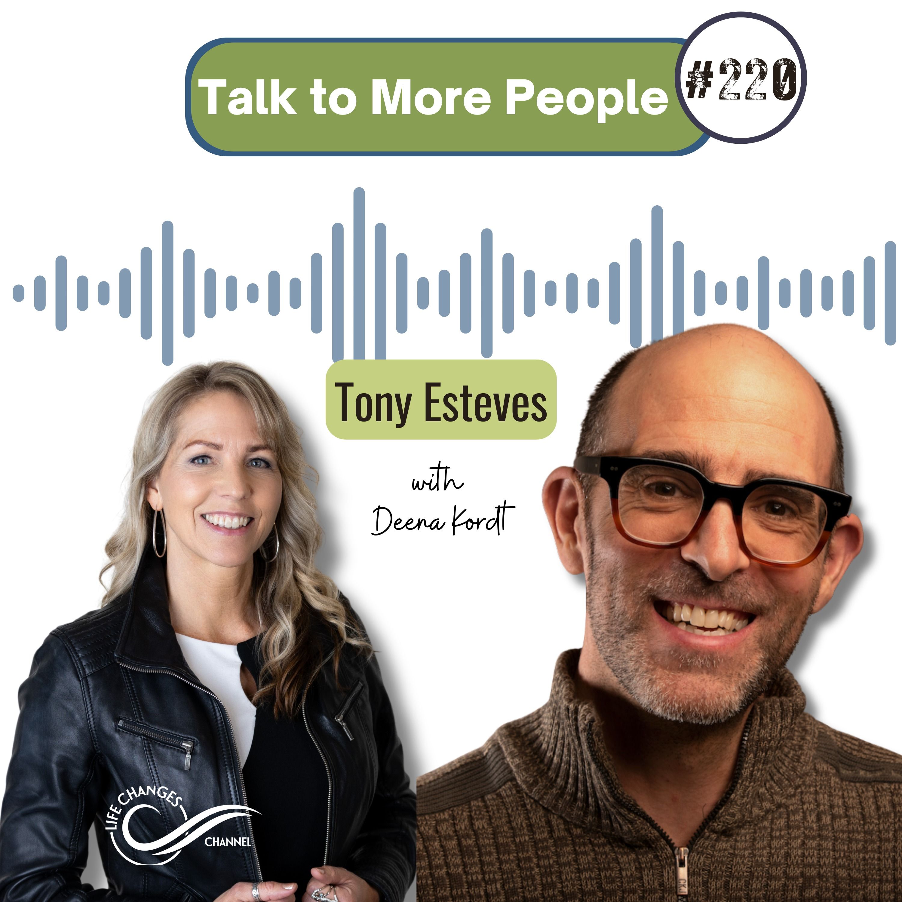 #220 Talk to More People. With Tony Esteves #220 Talk to More People. With Tony Esteves