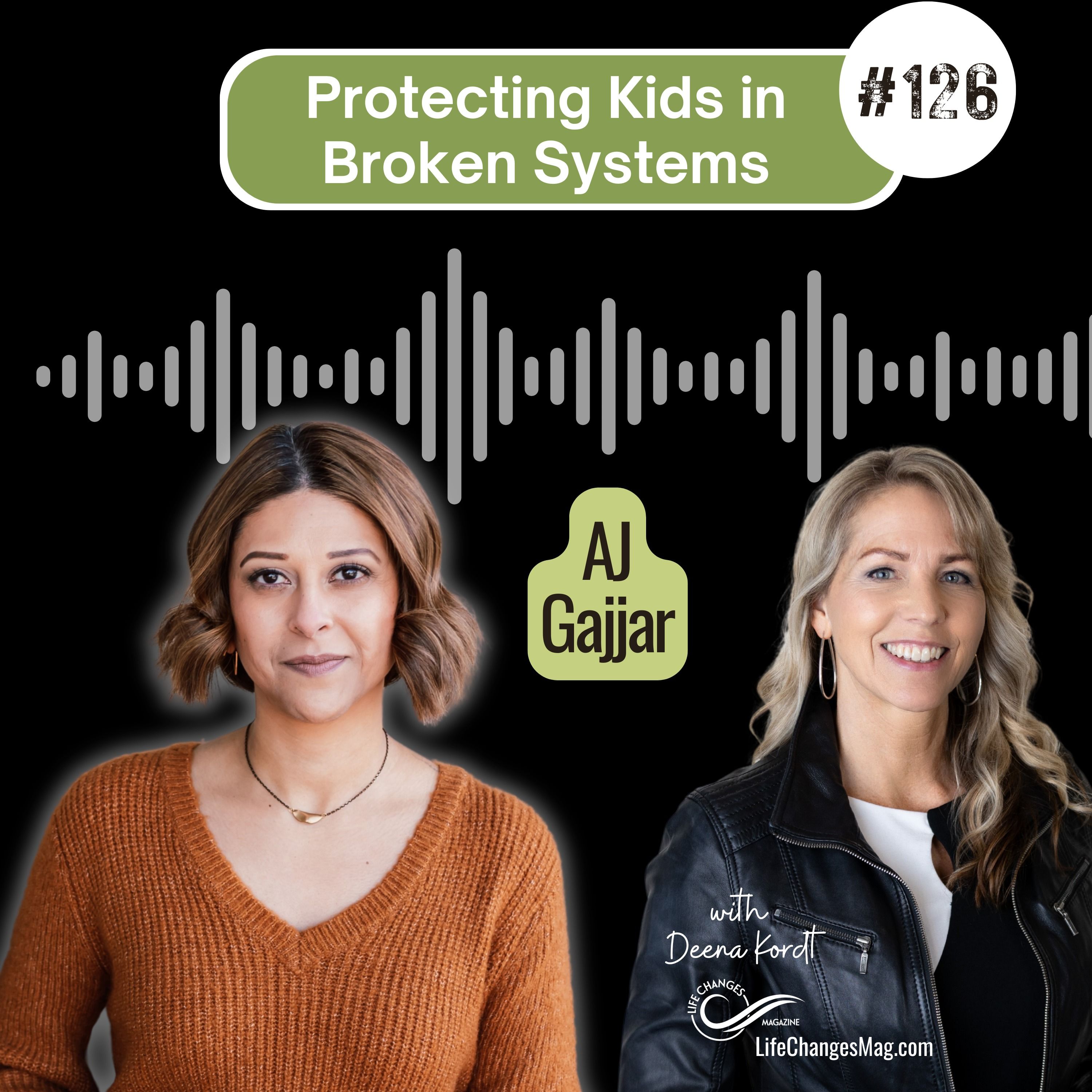 #126 Hope in Hell: Protecting Kids in Broken Systems. With AJ Gajjar