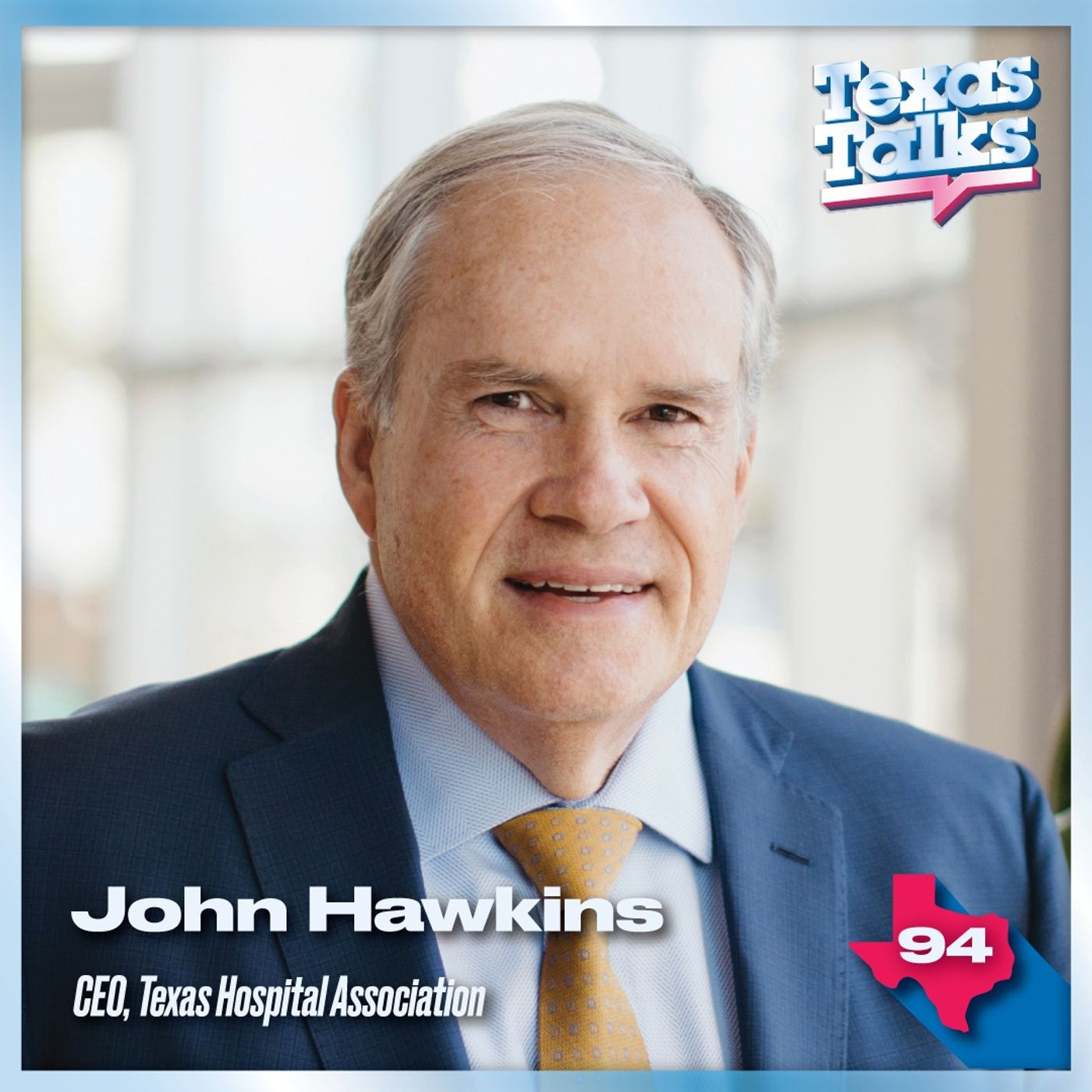 Ep. 94 - John Hawkins (TX Hospital Association CEO)