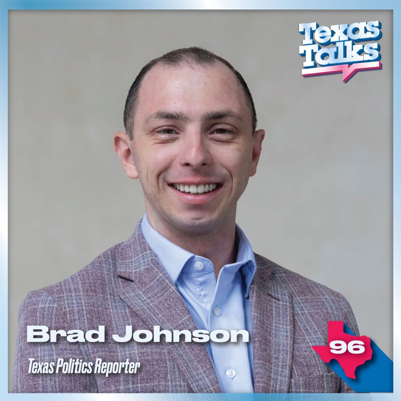 Ep. 96 - Brad Johnson (TX Politics Reporter)