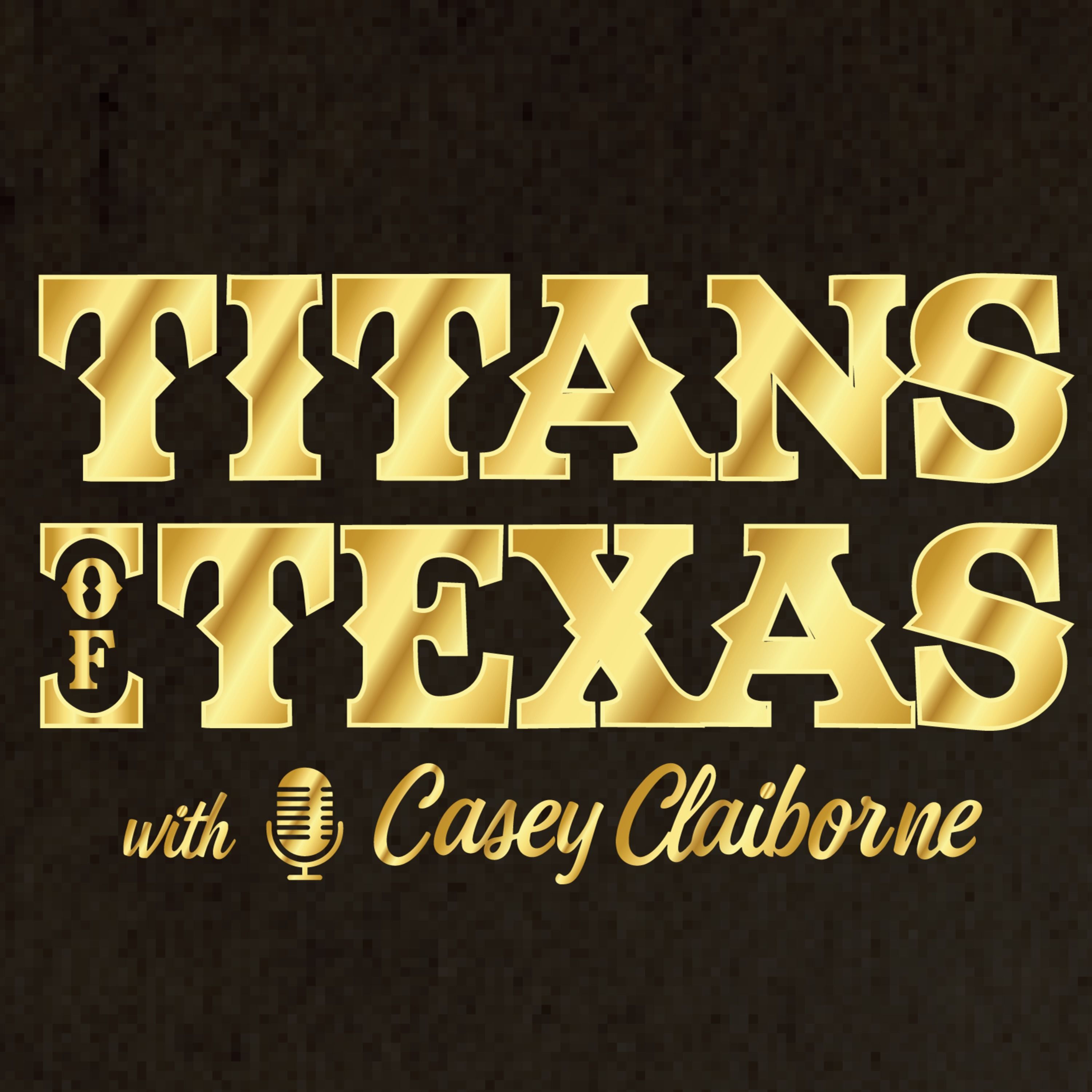 Titans of Texas w/ Casey Claiborne