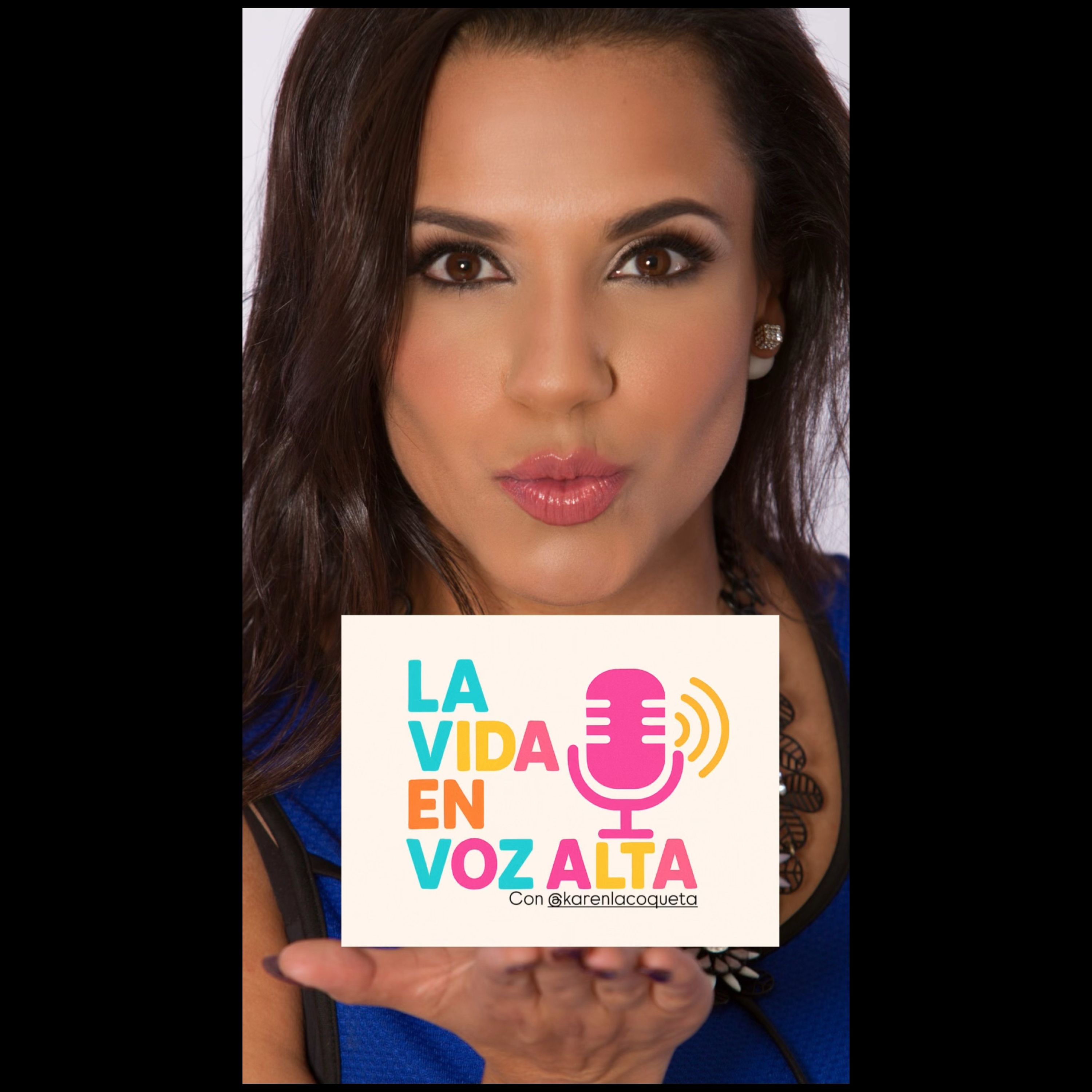 La vida en voz alta con Karen la Coqueta