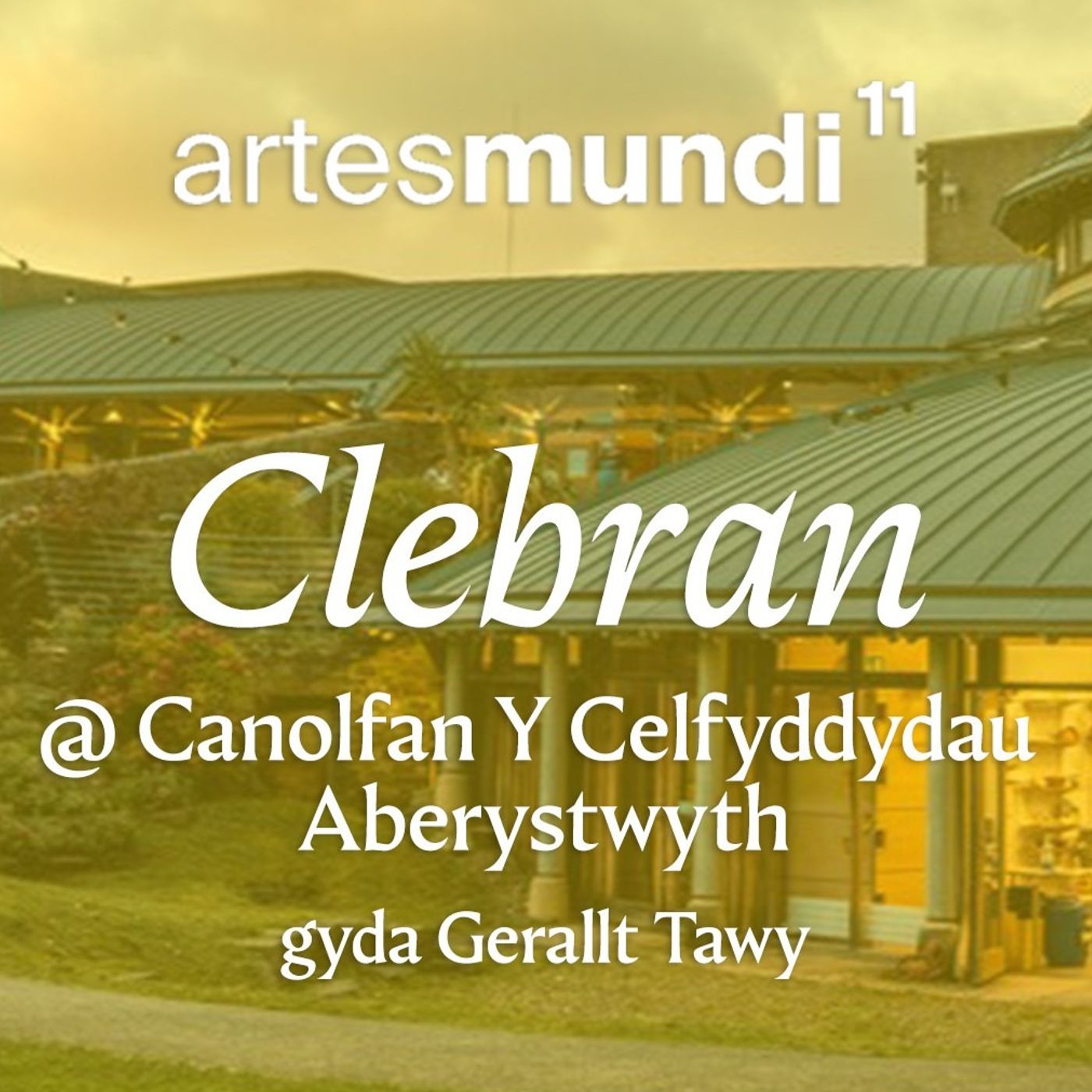 AM11 Clebran @ Canolfan Y Celfyddydau Aberystwyth