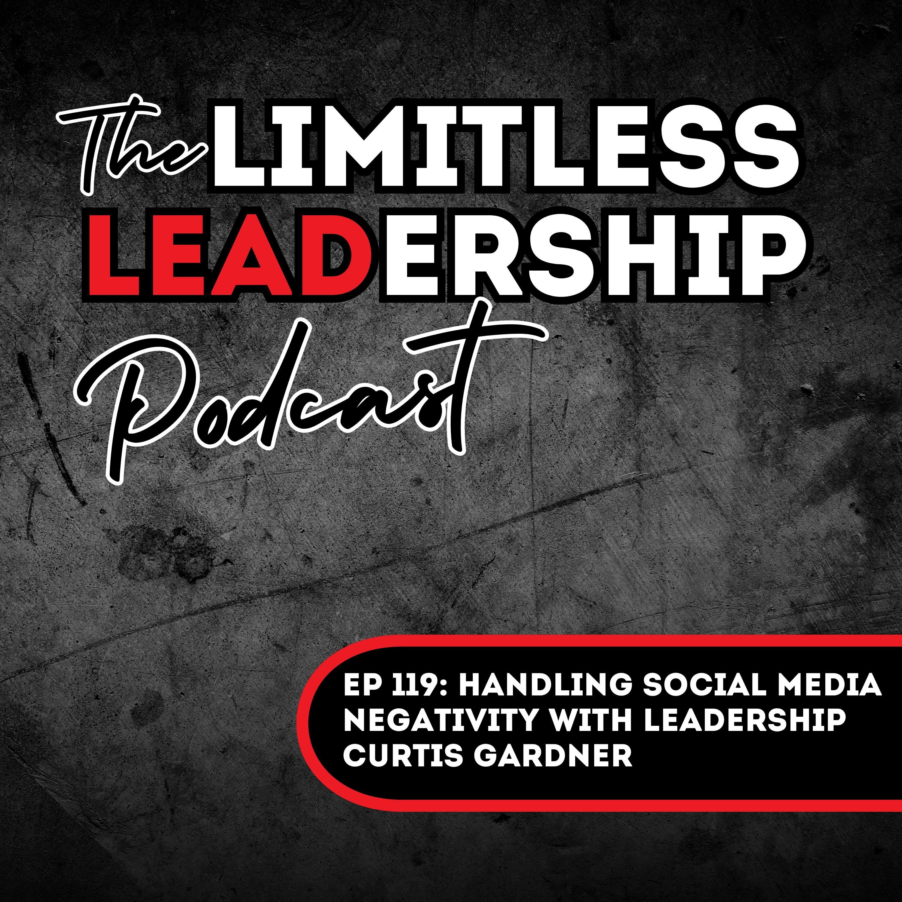 Ep 119: Handling Social Media Negativity With Leadership | Curtis Gardner