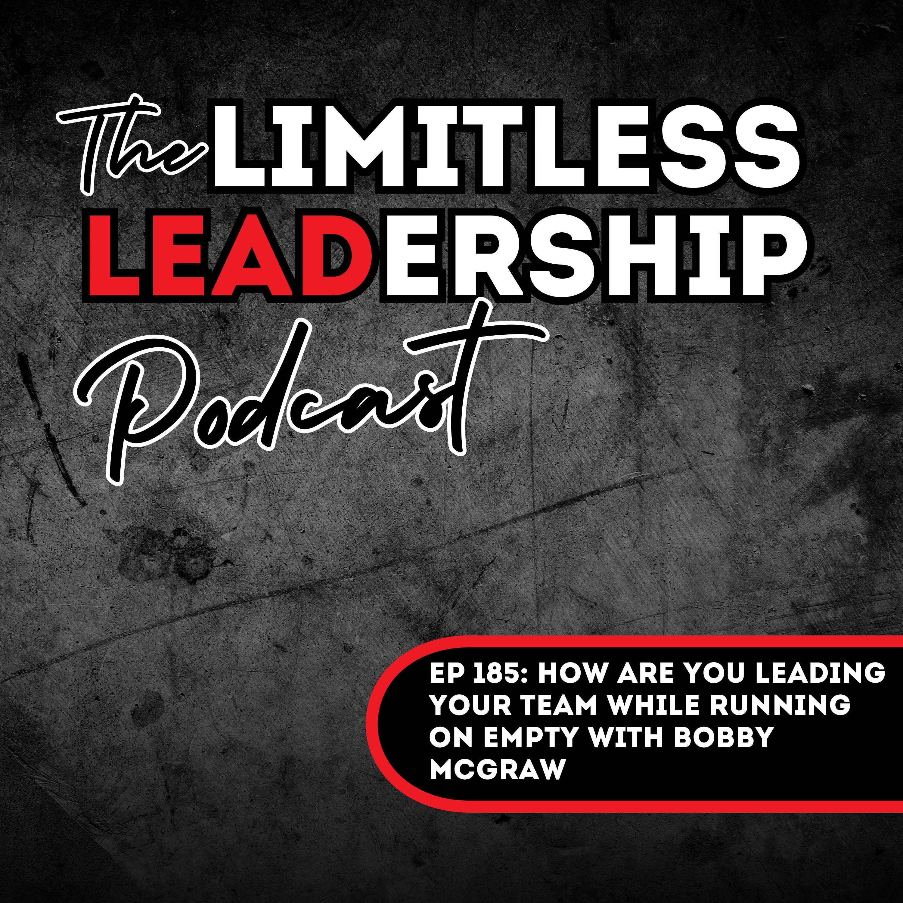 Ep 185: How Are You Leading Your Team While Running on Empty With Bobby McGraw episode artwork