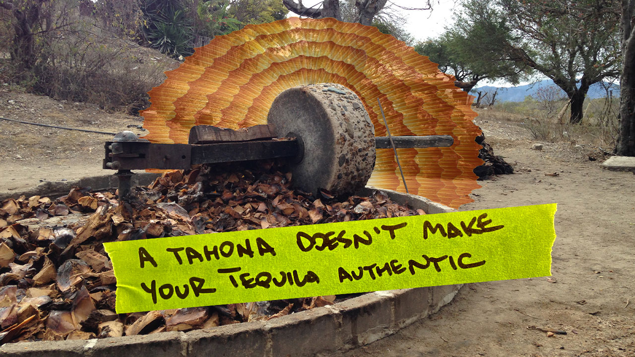 A tahona doesn’t make your Tequila authentic