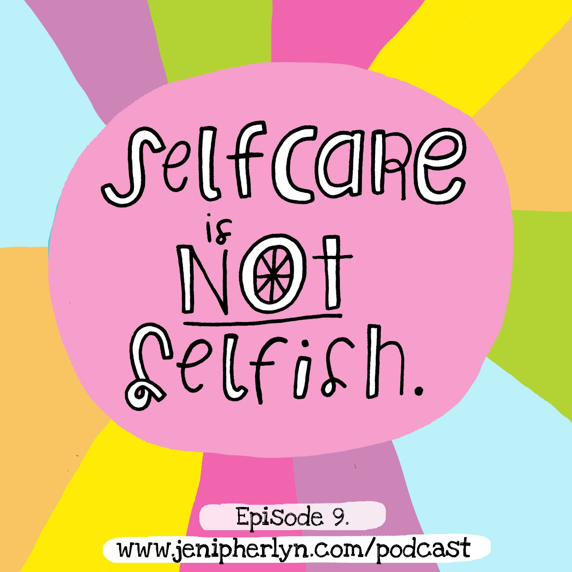 Eps. 9 - Self Care is NOT Selfish.