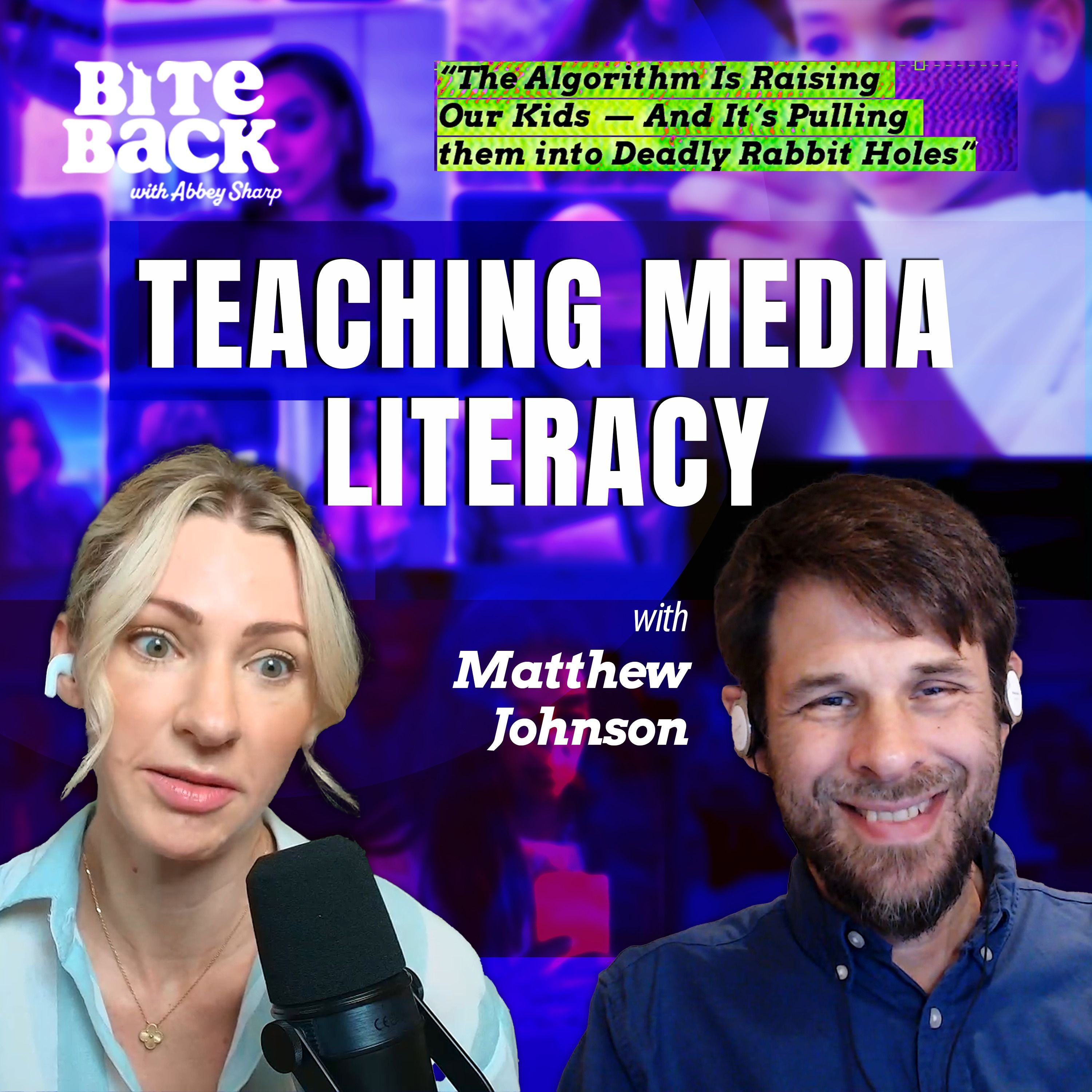 “The Algorithm Is Raising Our Kids — And It’s Pulling them into Deadly Rabbit Holes” - Teaching Media Literacy with Matthew Johnson