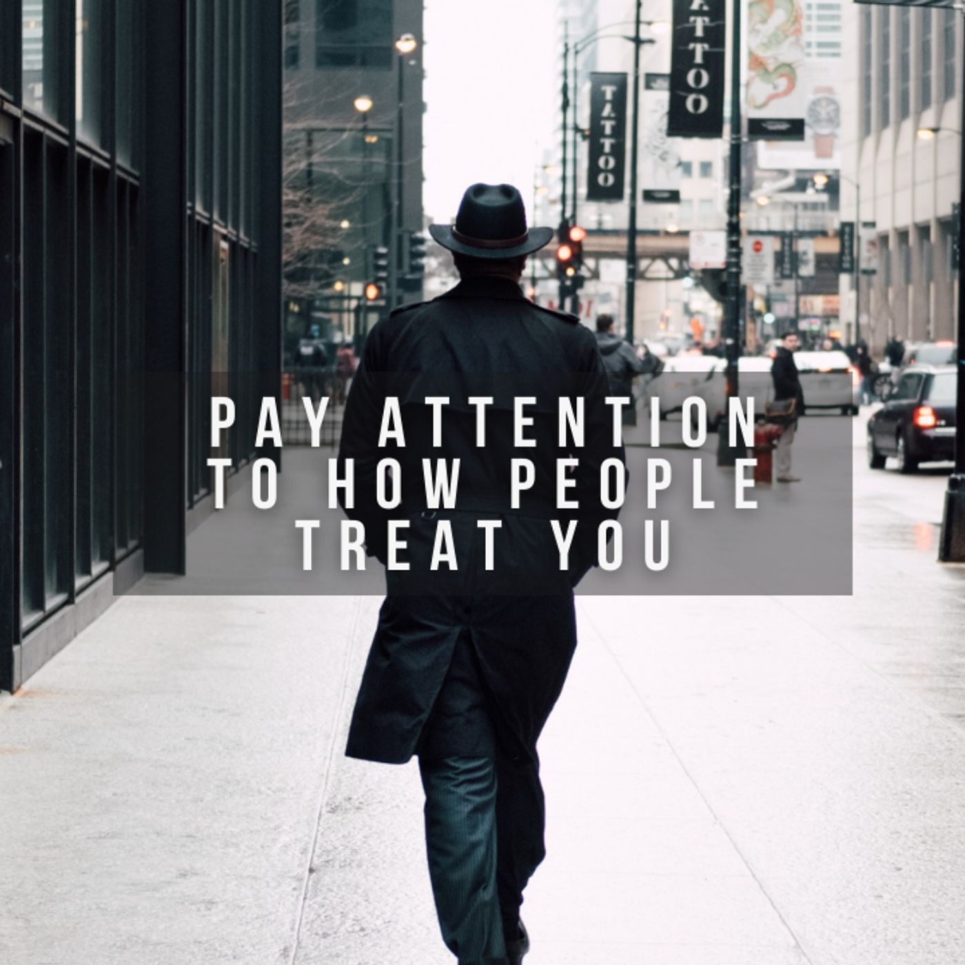Pay Attention to How People Treat You