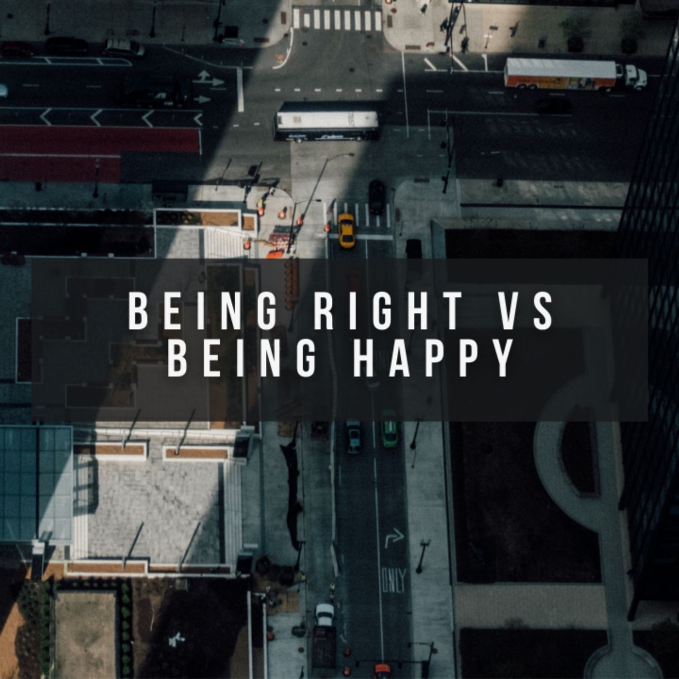 Do You Want to Be Right or Happy?