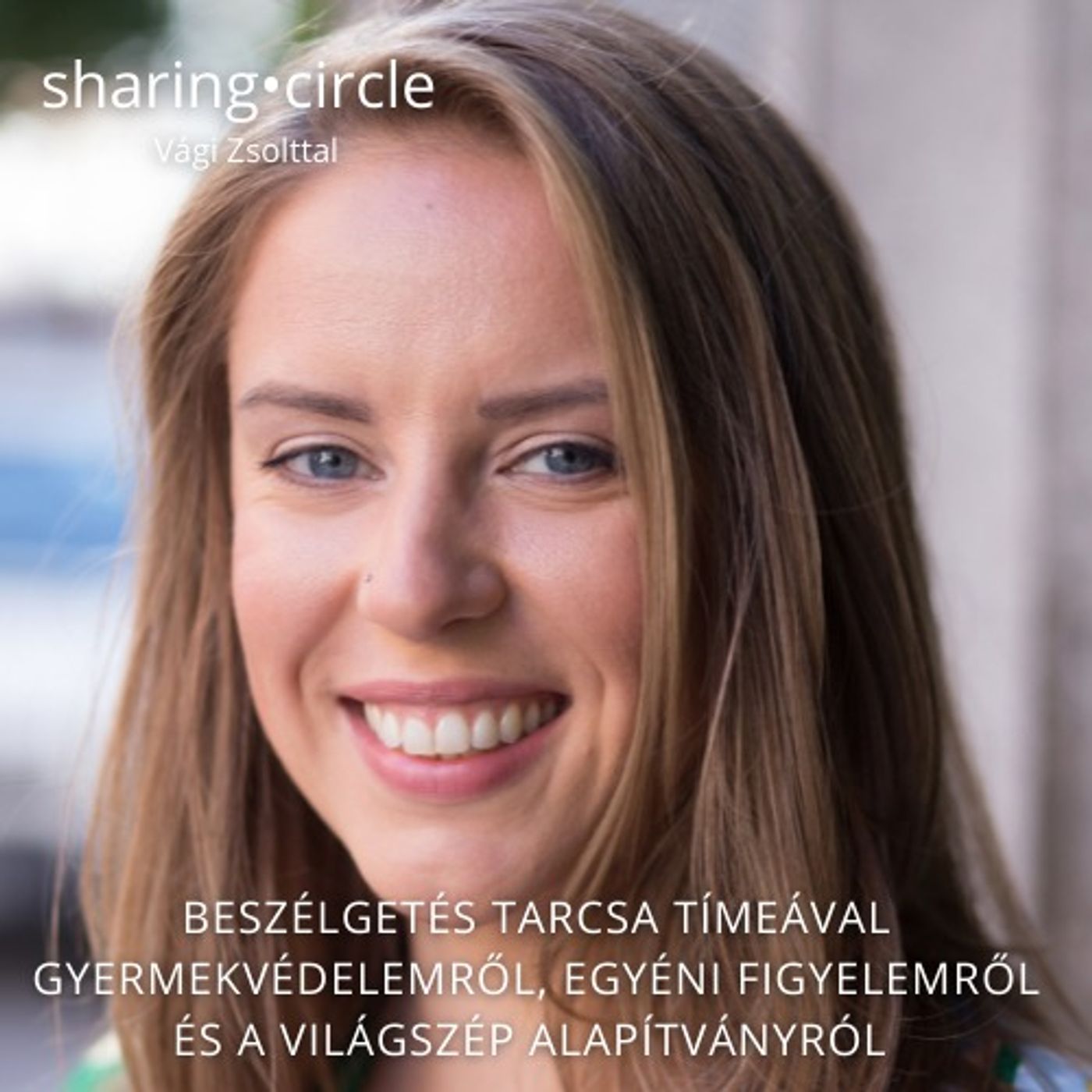 Beszélgetés Tarcsa Tímeával gyermekvédelemről, egyéni figyelemről és a Világszép Alapítványról