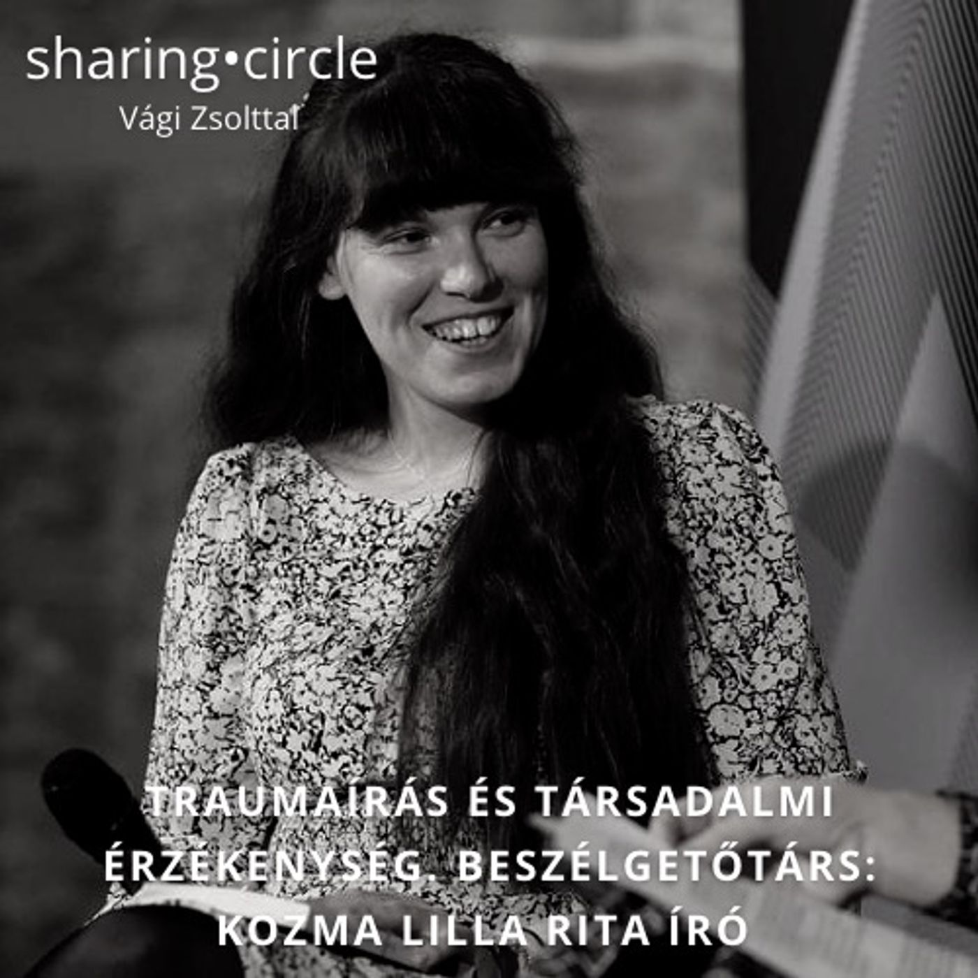 Traumaírás és szociális érzékenység. Beszélgetőtárs: Kozma Lilla Rita író