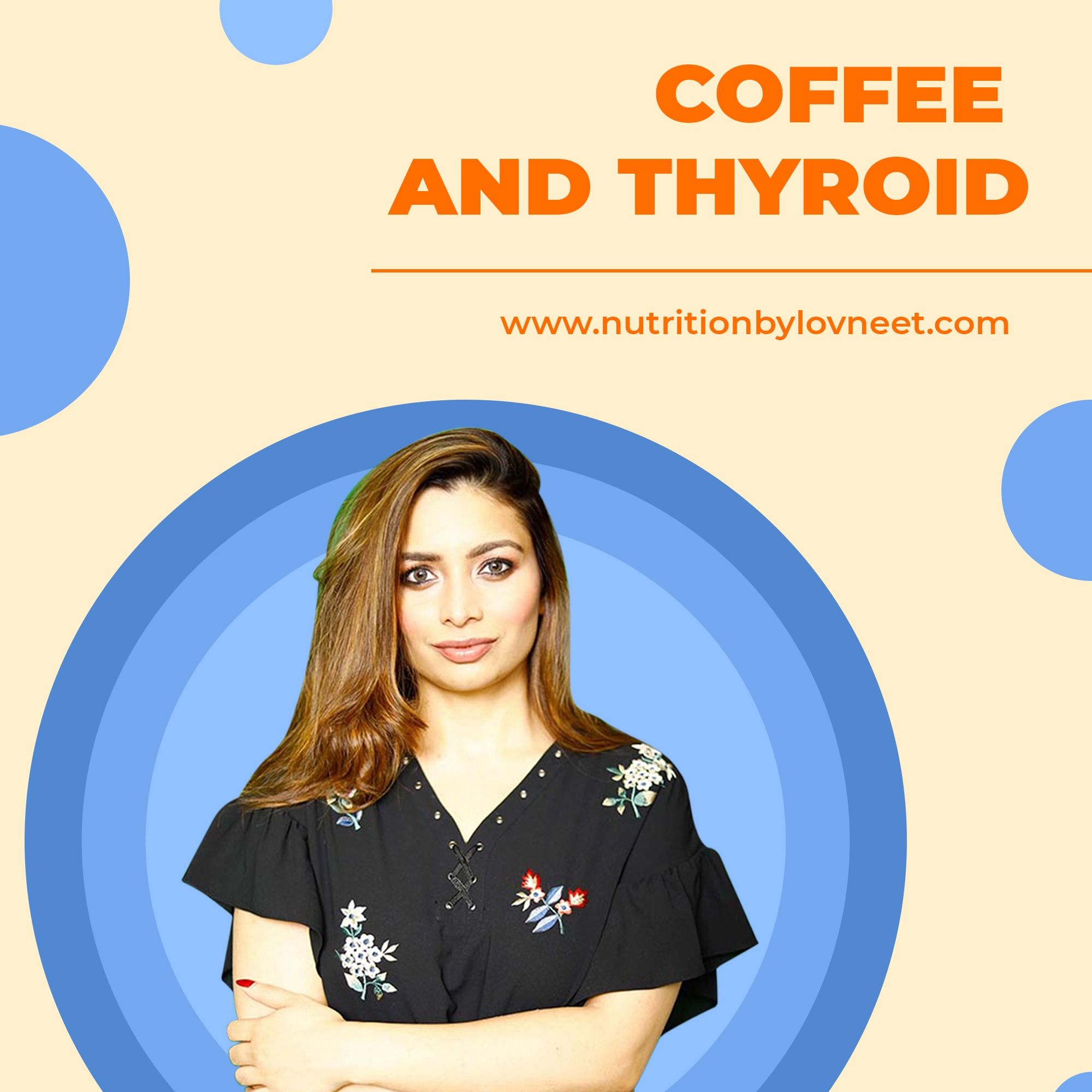 Learn about Coffee and Thyroid  from Lovneet Batra