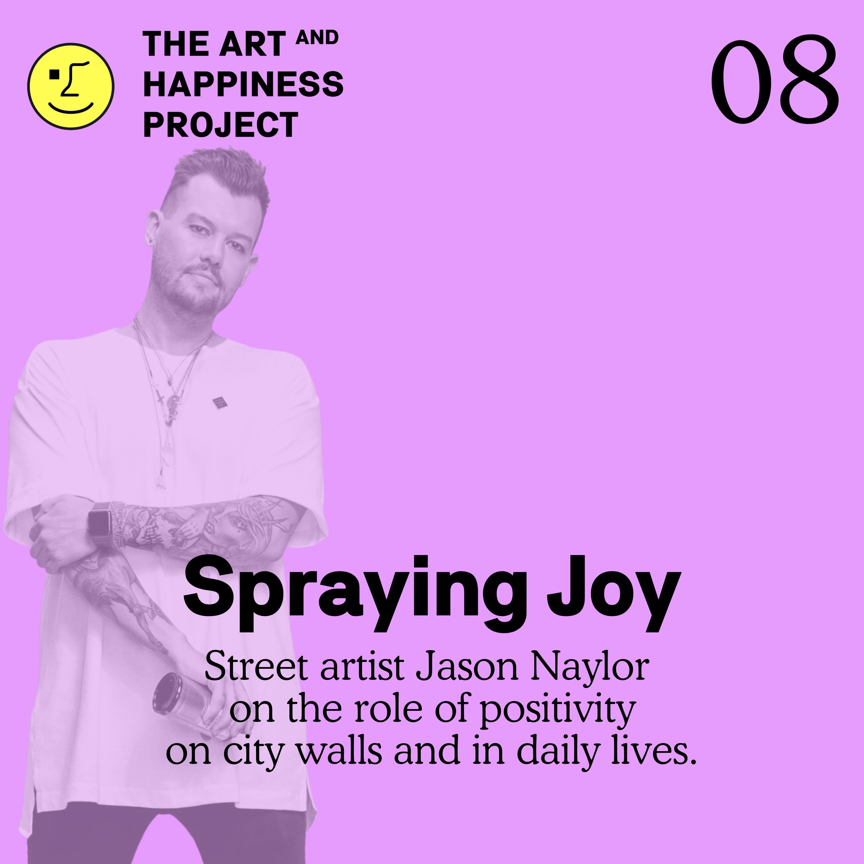 Spraying Joy | Street artist Jason Naylor on the role of Positivity on city walls and in daily lives.