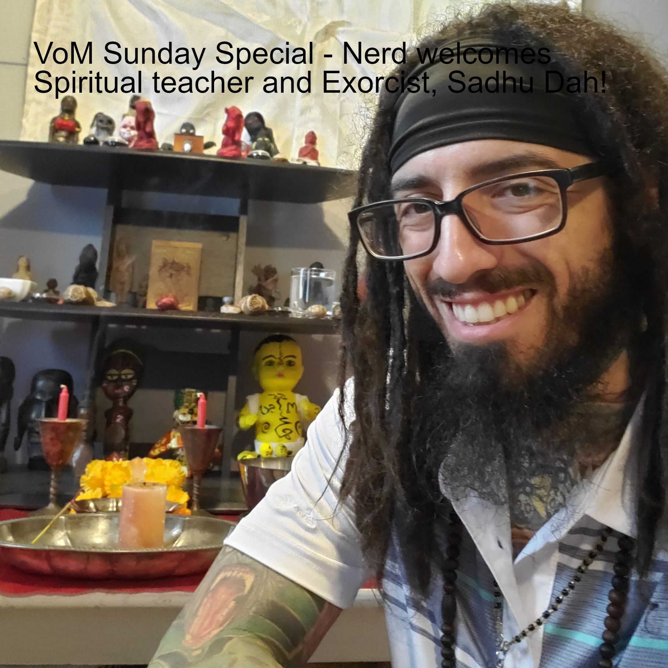 VoM Sunday Special - Nerd welcomes Spiritual teacher and Exorcist, Sadhu Dah! episode artwork