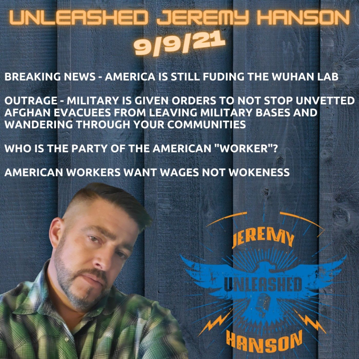 Unleashed Jeremy Hanson 9/9/21  Outrage,  America is still funding Wuhan Lab - Military orders "let unvetted evacuees leave bases into Ameri episode artwork
