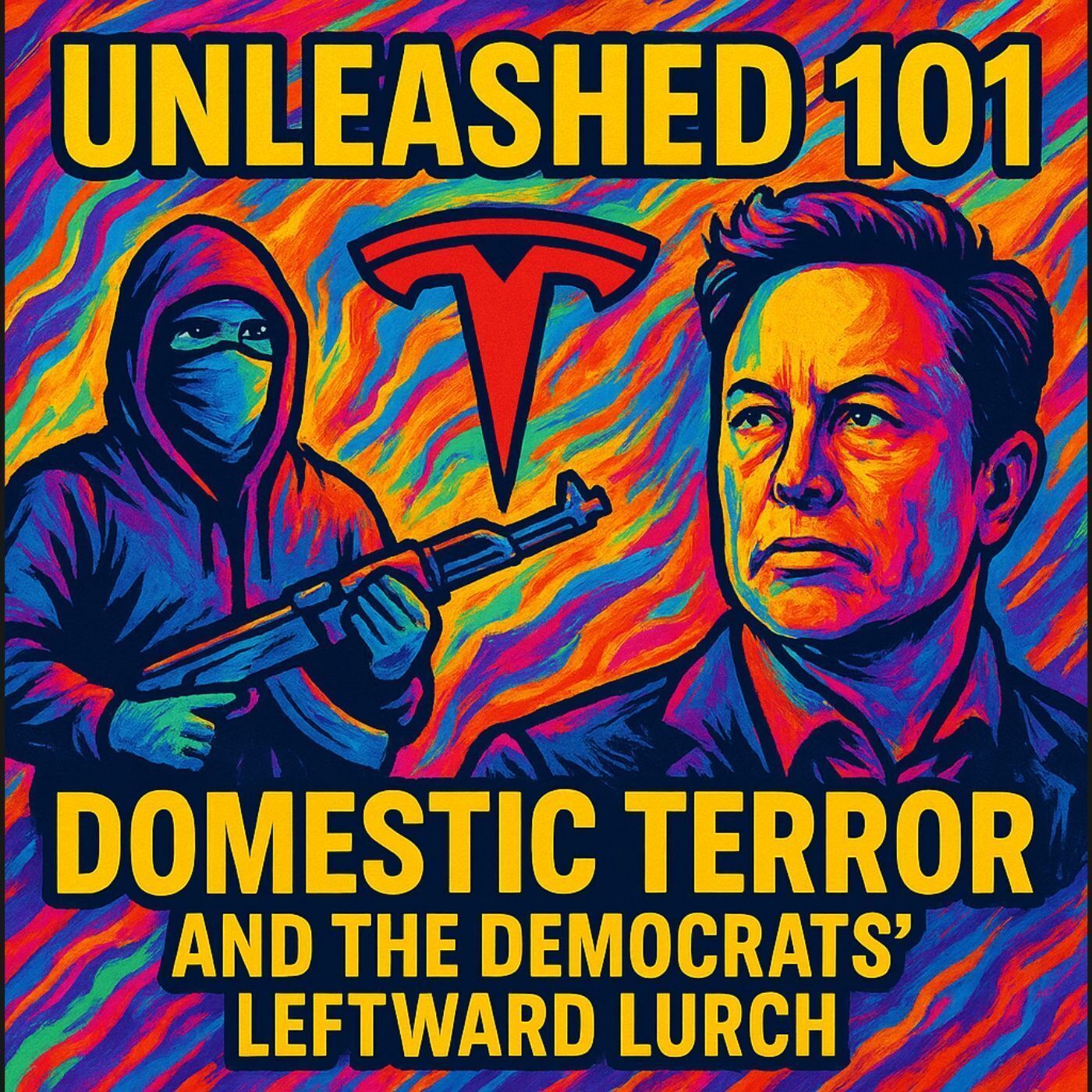 Unleashed 101 | Radical Shifts: Tesla, Domestic Terror, and the Democrats' Leftward Lurch episode artwork