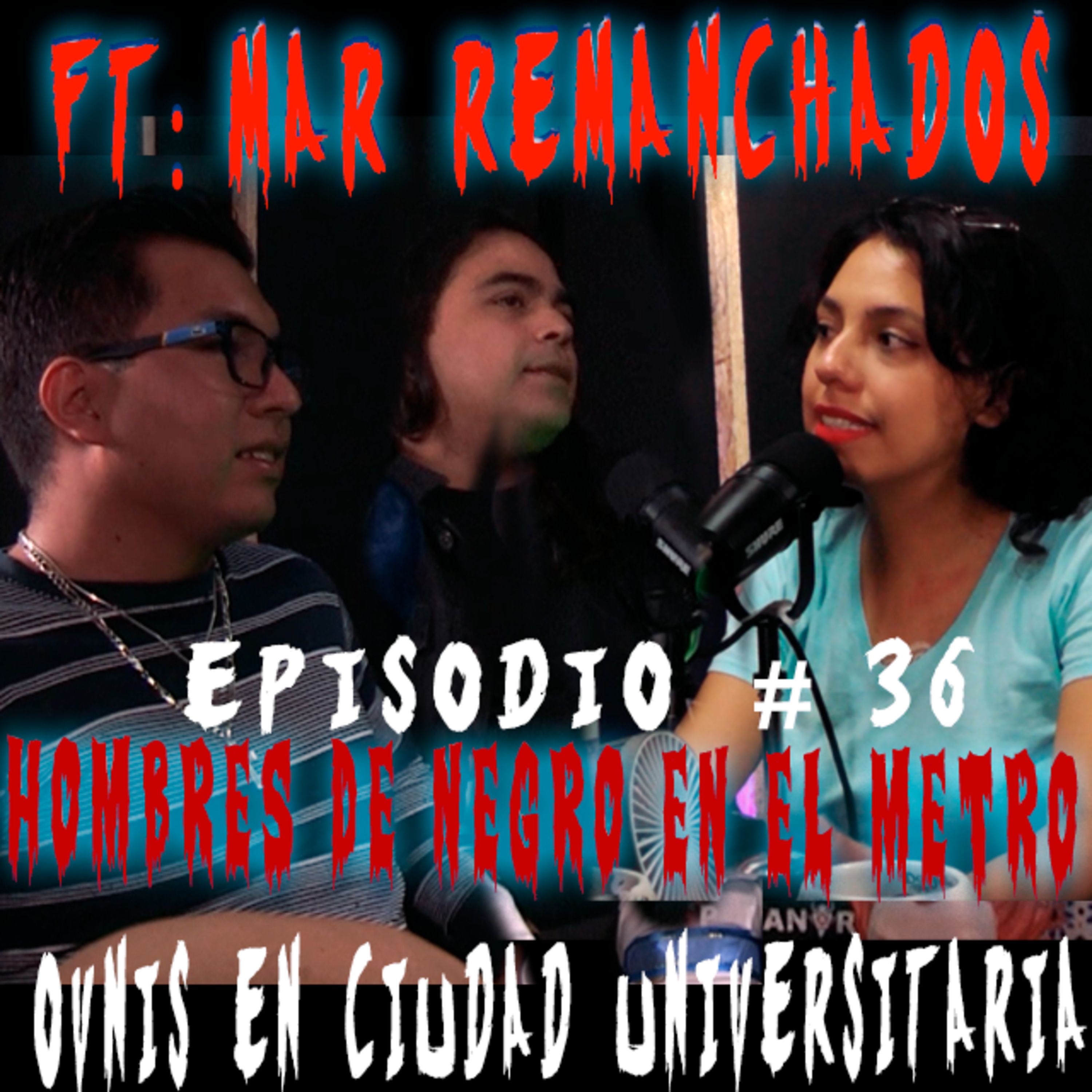 Extraterrestres en C.U. |¿Hombres de negro en el metro de CDMX? | EP:36 FT: MAR REMANCHADOS episode artwork