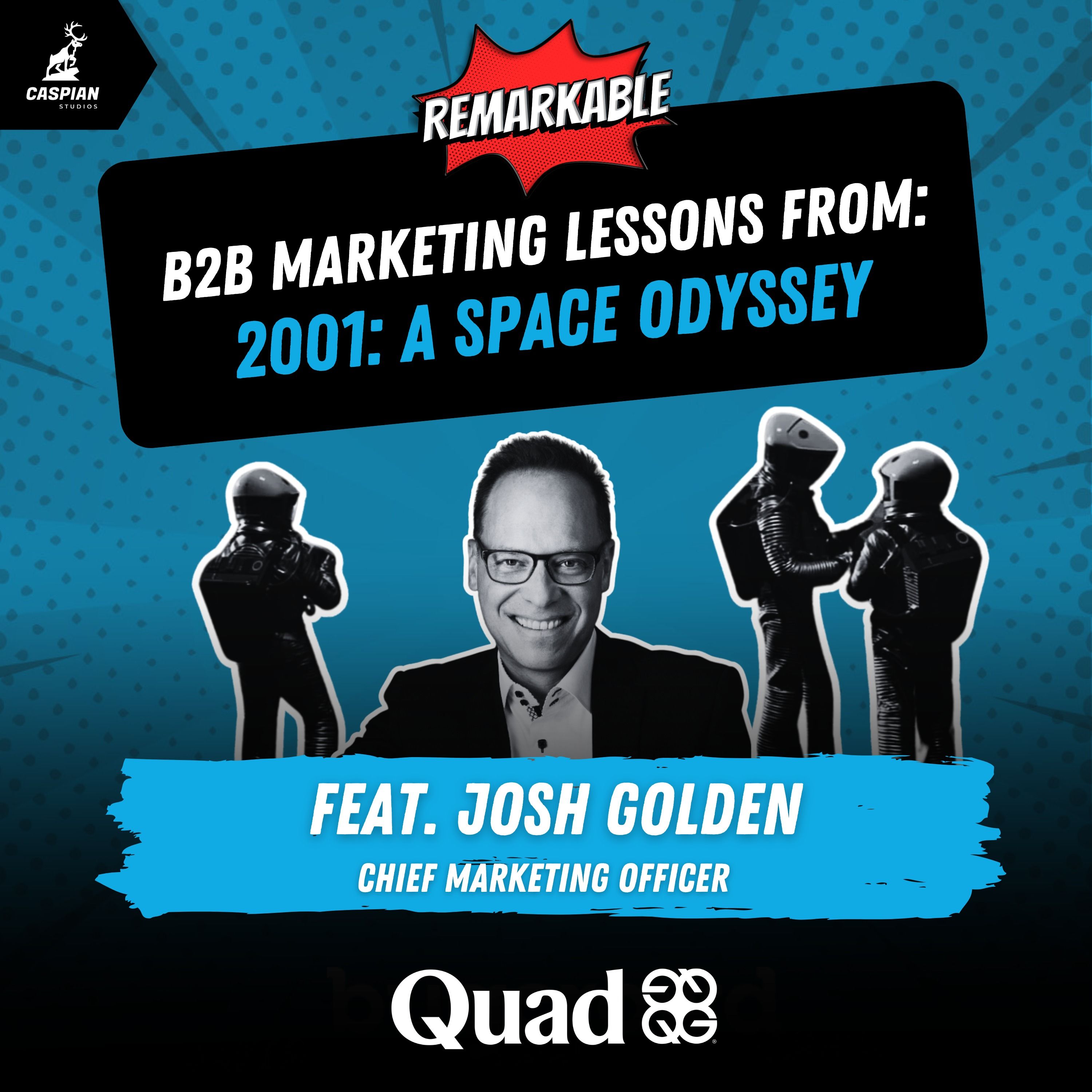 2001: A Space Odyssey: B2B Marketing Lessons on Turning Vision into Reality with CMO at Quad, Josh Golden