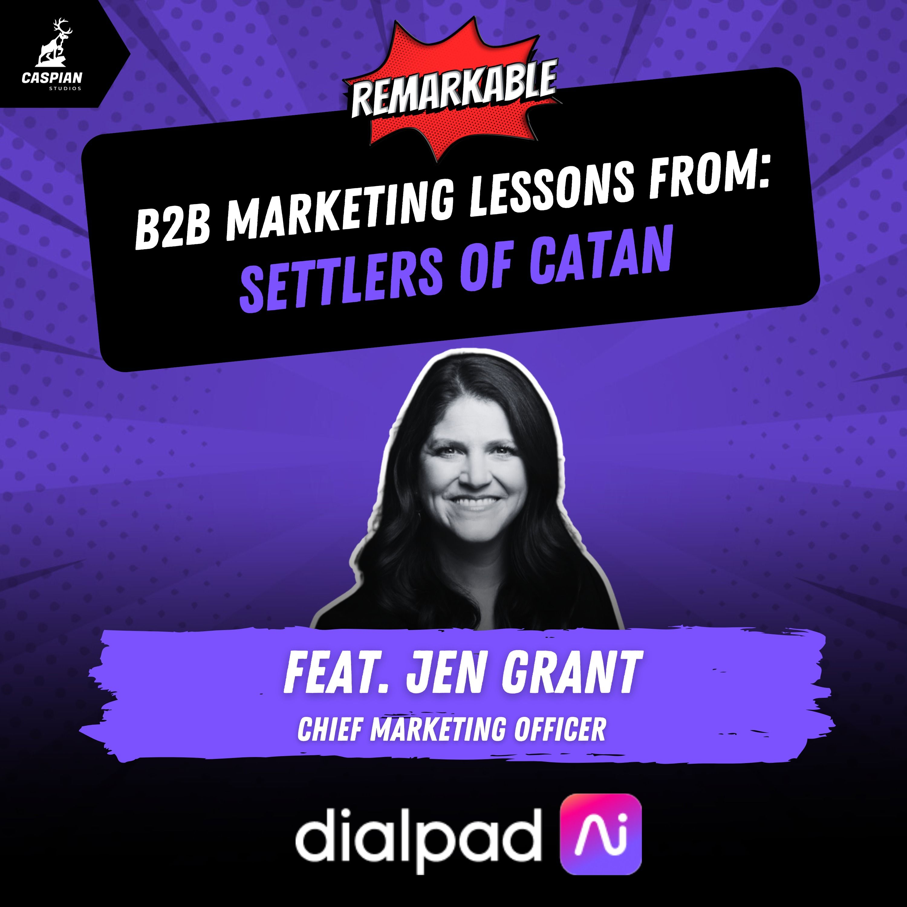 Settlers of Catan: B2B Marketing Lessons on Thinking Beyond Your Next Move with Chief Marketing Officer at Dialpad, Jen Grant
