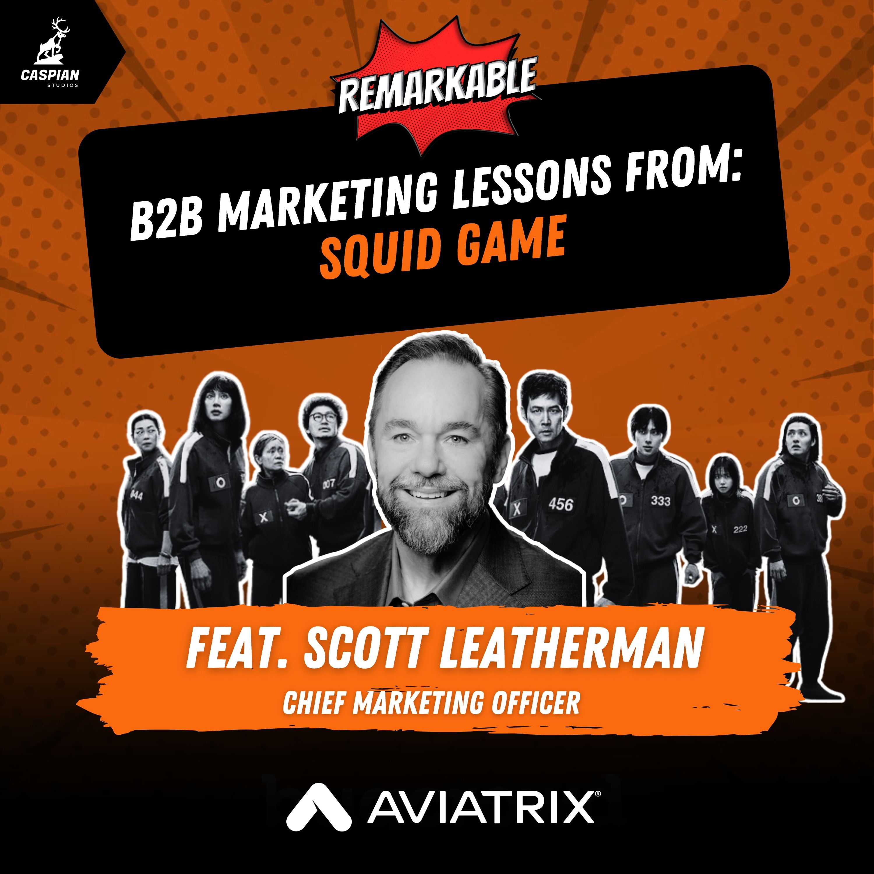 Squid Game: B2B Marketing Lessons on Winning the Survival Game of Campaigns with Chief Marketing Officer at Aviatrix, Scott Leatherman episode artwork