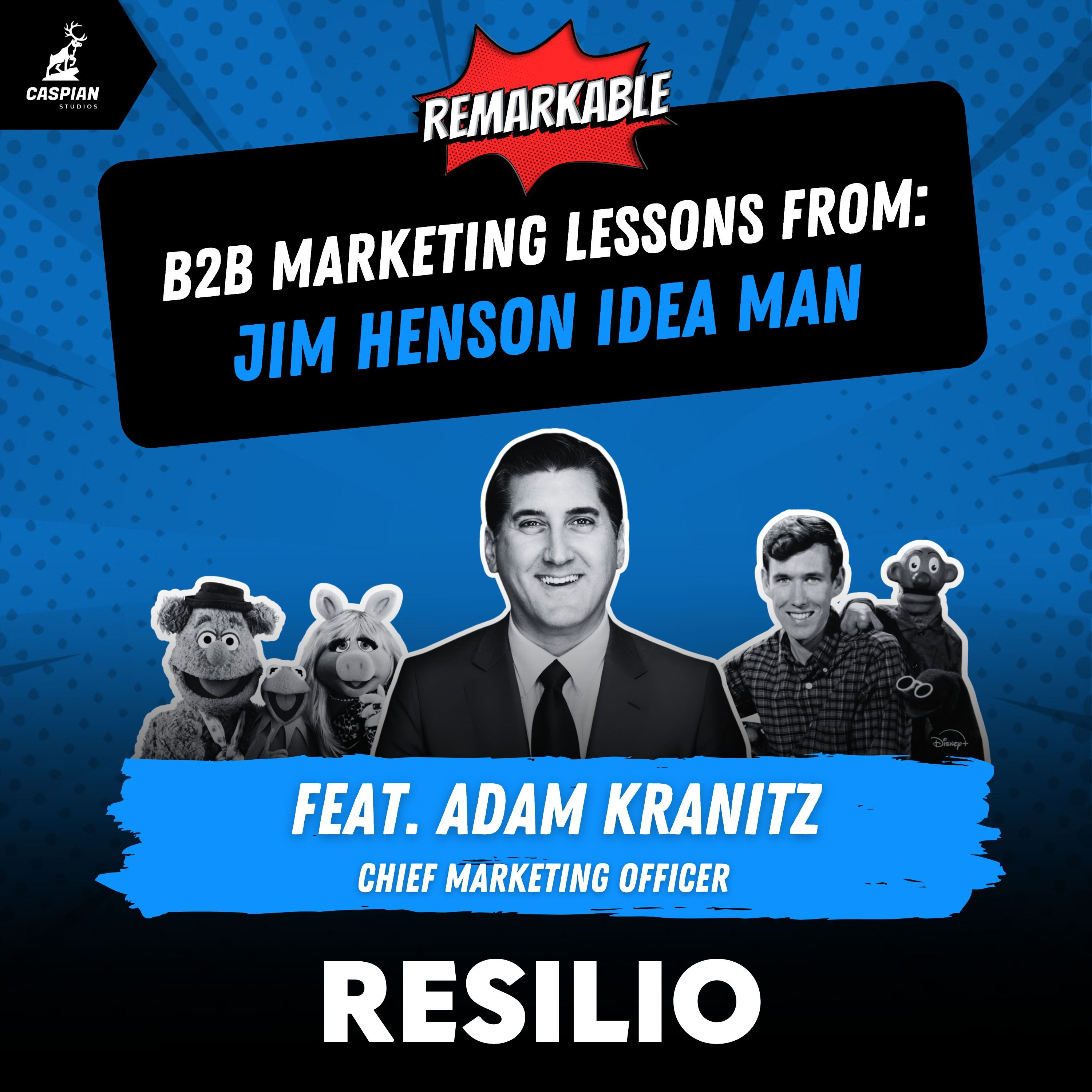 Jim Henson Idea Man: B2B Marketing Lessons on Leading with Entertainment with Chief Marketing Officer at Resilio, Adam Kranitz