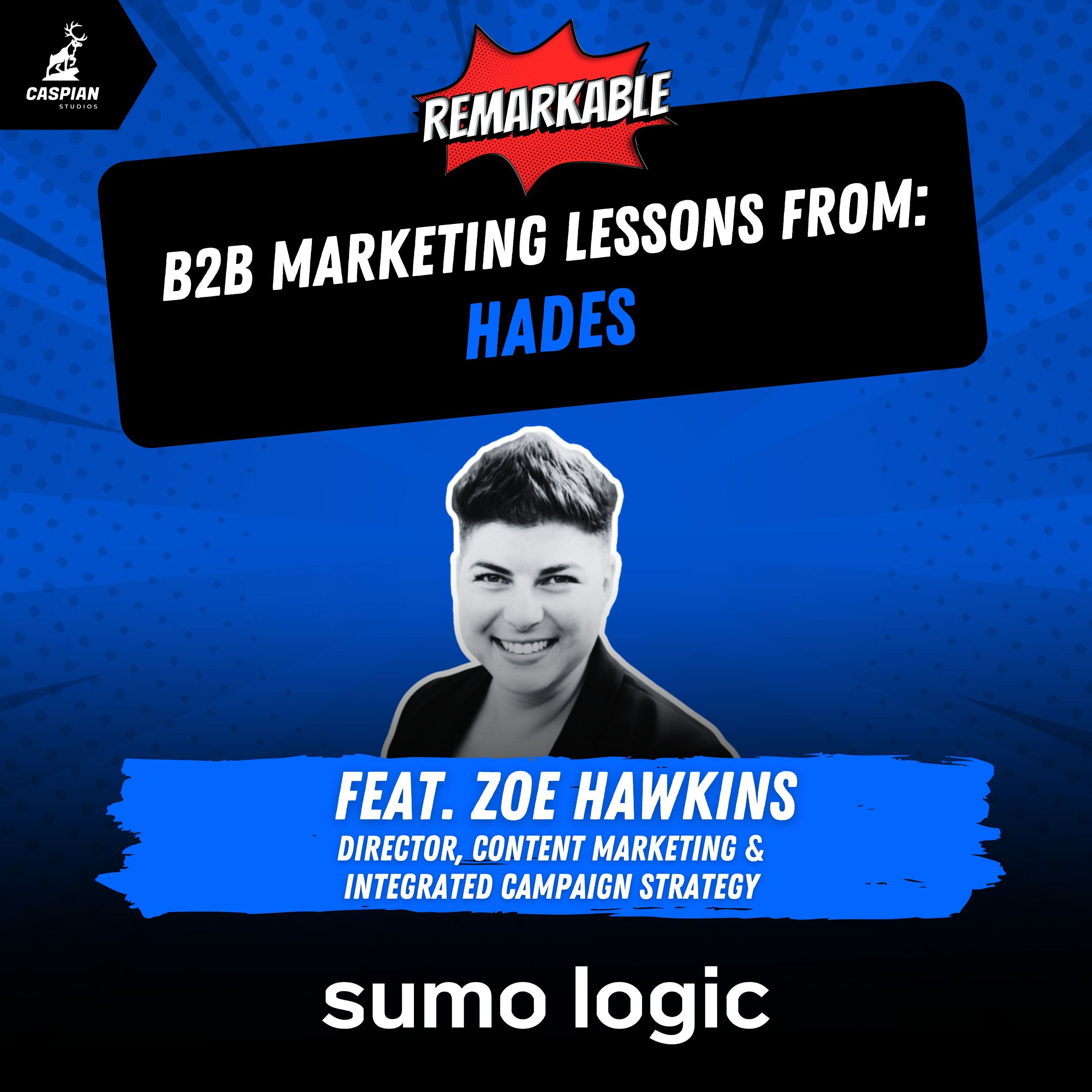 Hades: B2B Marketing Lessons on Making Brave Creative Moves with Director, Content Marketing & Integrated Campaign Strategy at Sumo Logic, Zoe Hawkins