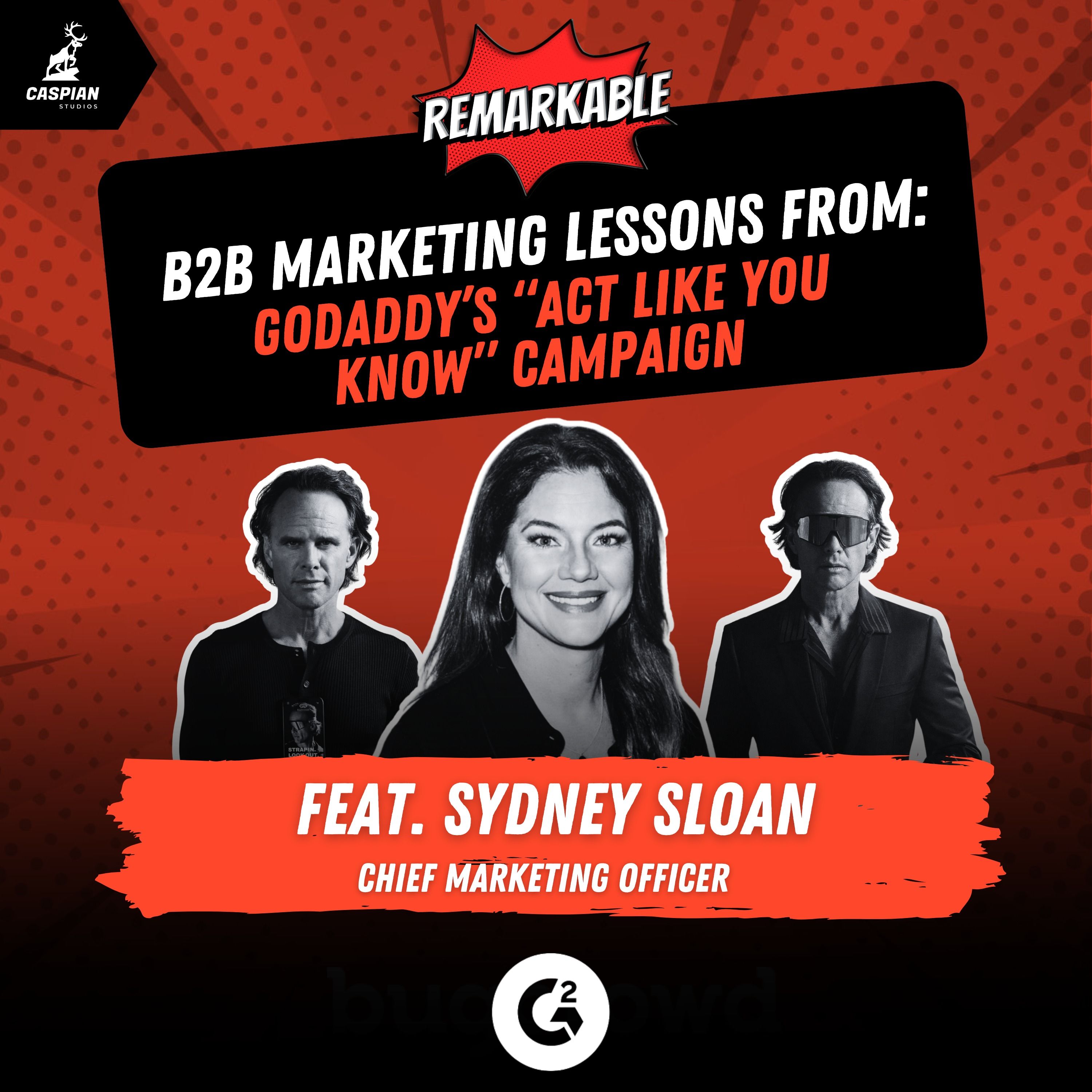 GoDaddy’s “Act Like You Know” Campaign: B2B Marketing Lessons on Bold Brand Building with Chief Marketing Officer at G2, Sydney Sloan