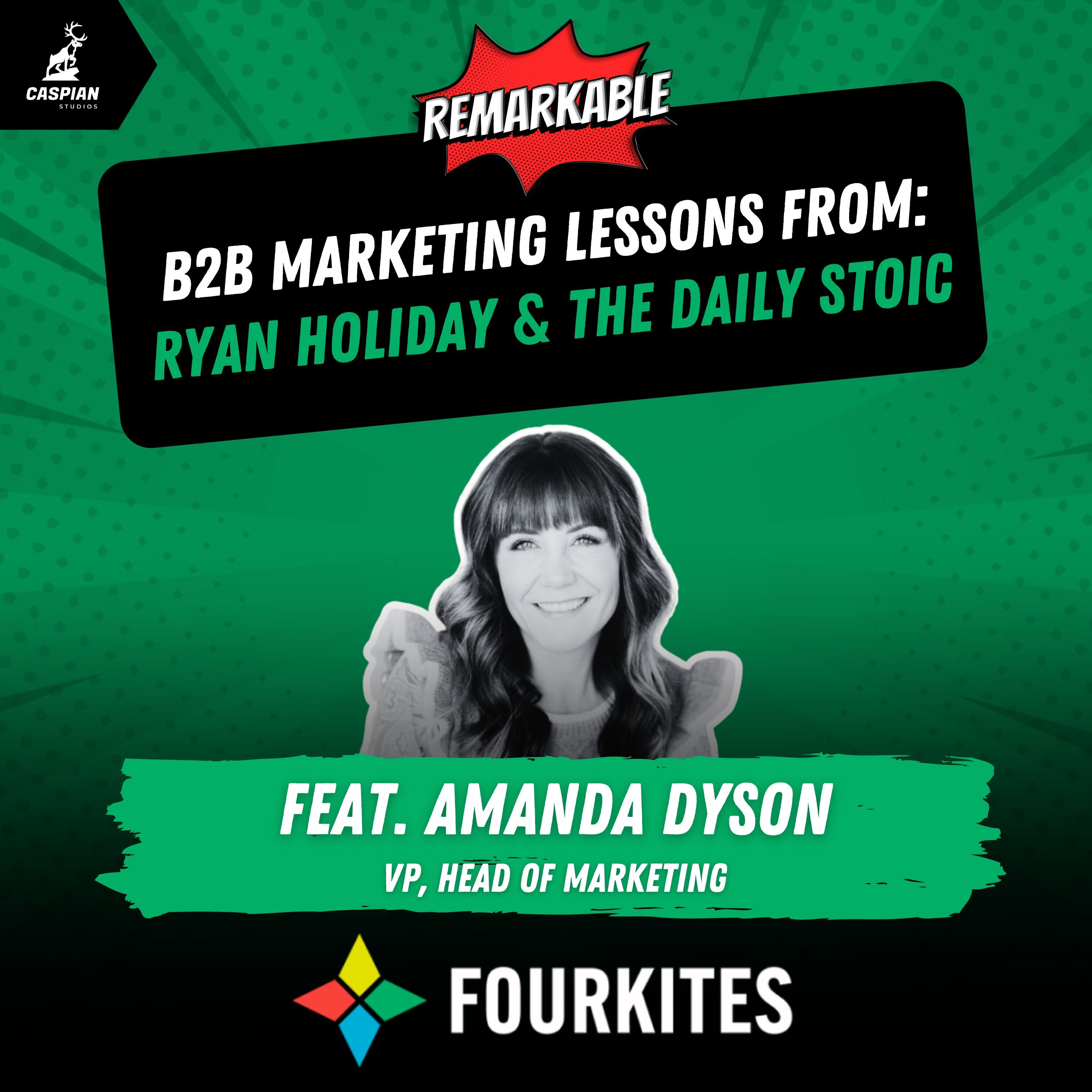 Ryan Holiday and The Daily Stoic: B2B Marketing Lessons on Making Content That Matters with VP, Head of Marketing at FourKites, Amanda Dyson