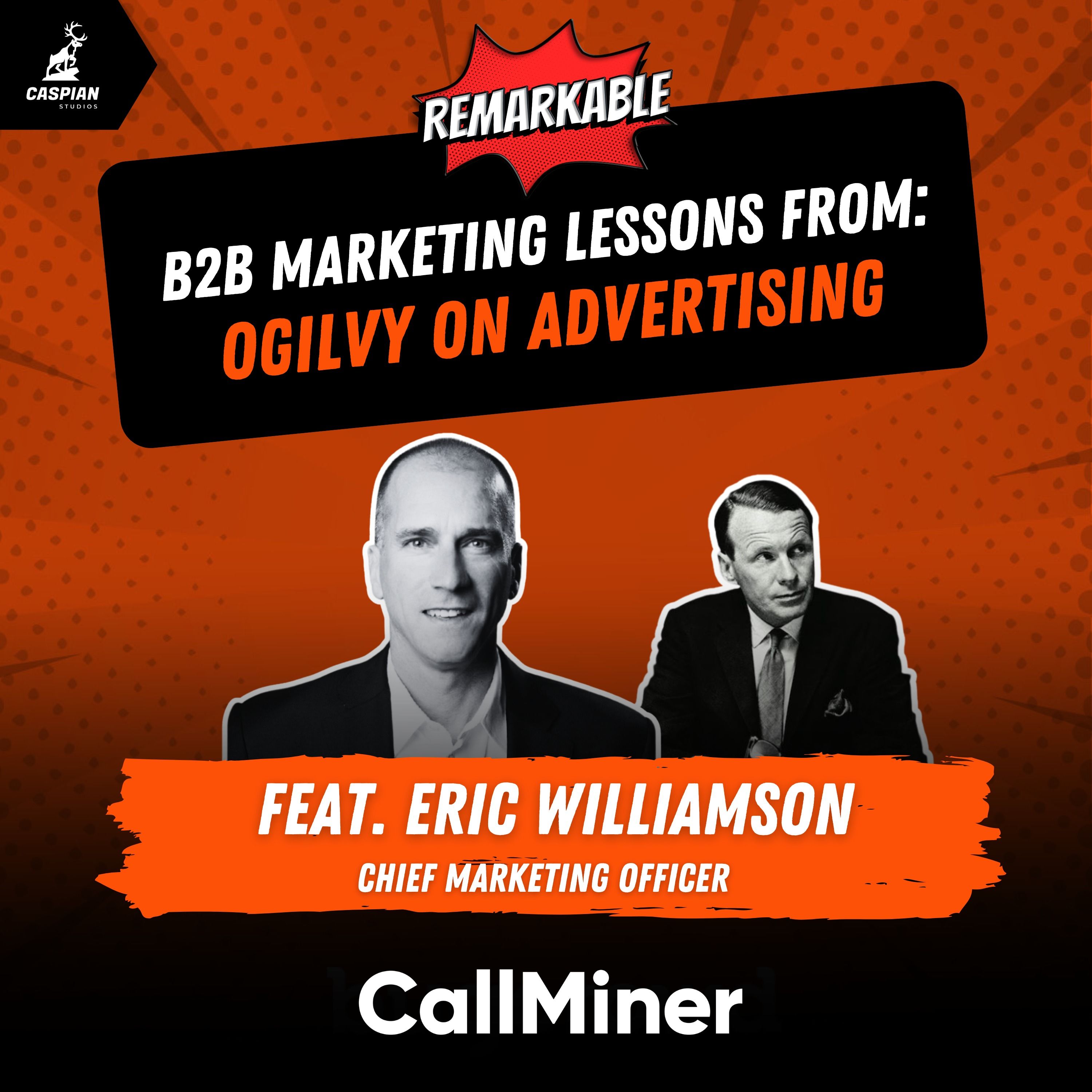 Ogilvy on Advertising: B2B Marketing Lessons on Writing for Humans with Chief Marketing Officer at CallMiner, Eric Williamson