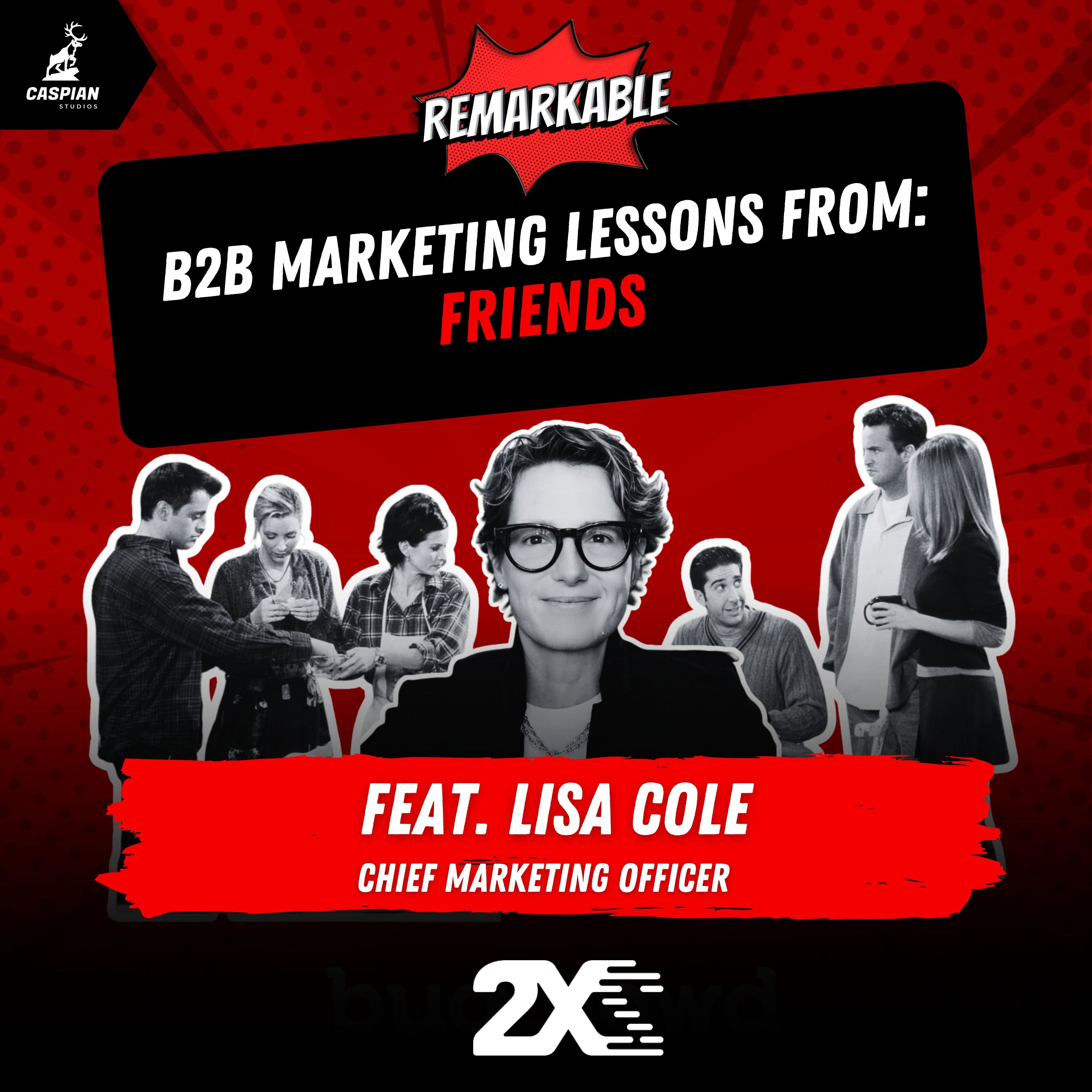 Friends: B2B Marketing Lessons on The One About Community with Chief Marketing Officer at 2X, Lisa Cole episode artwork