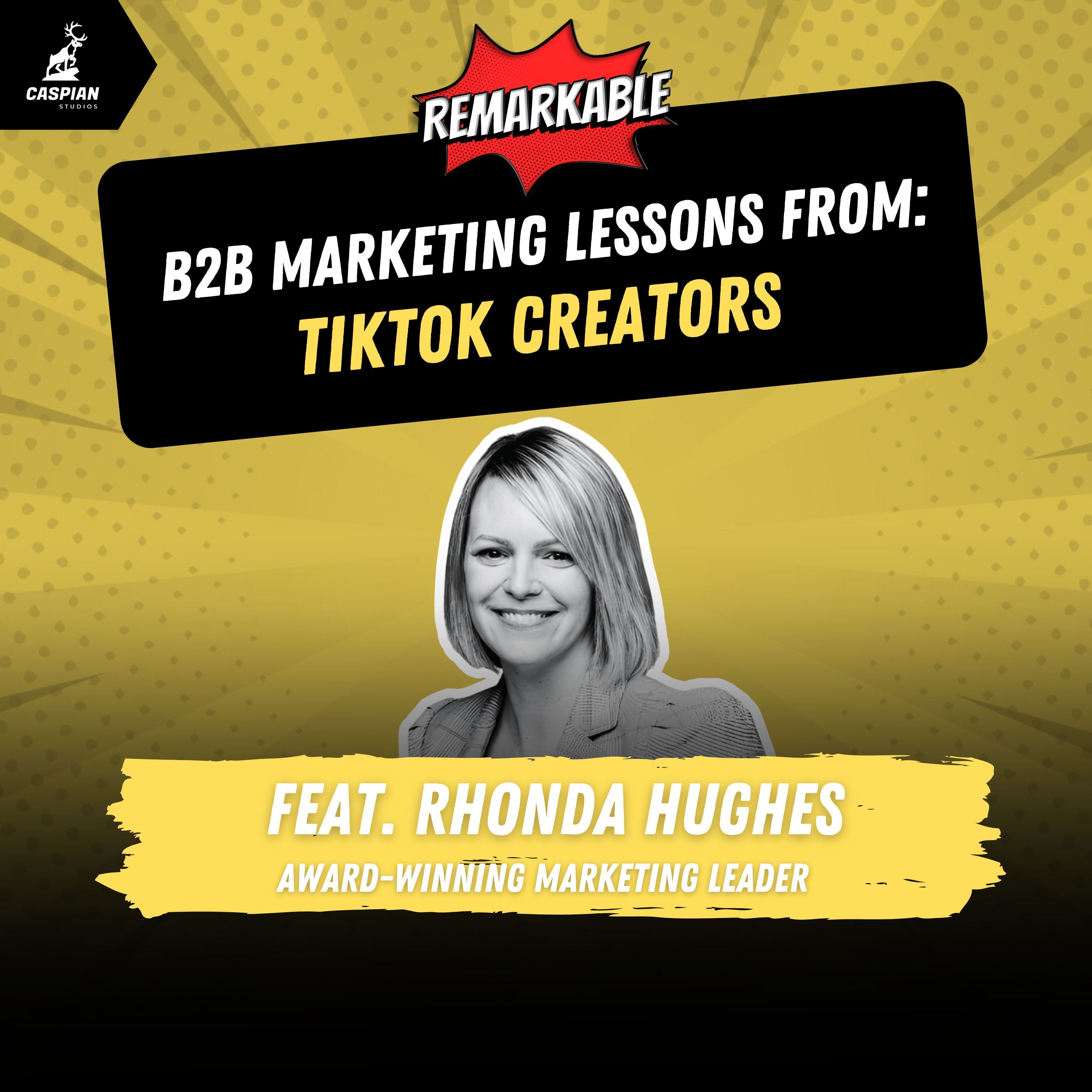 TikTok Creators: B2B Marketing Lessons on Creating Content with Personality with Award-Winning Marketing Leader Rhonda Hughes
