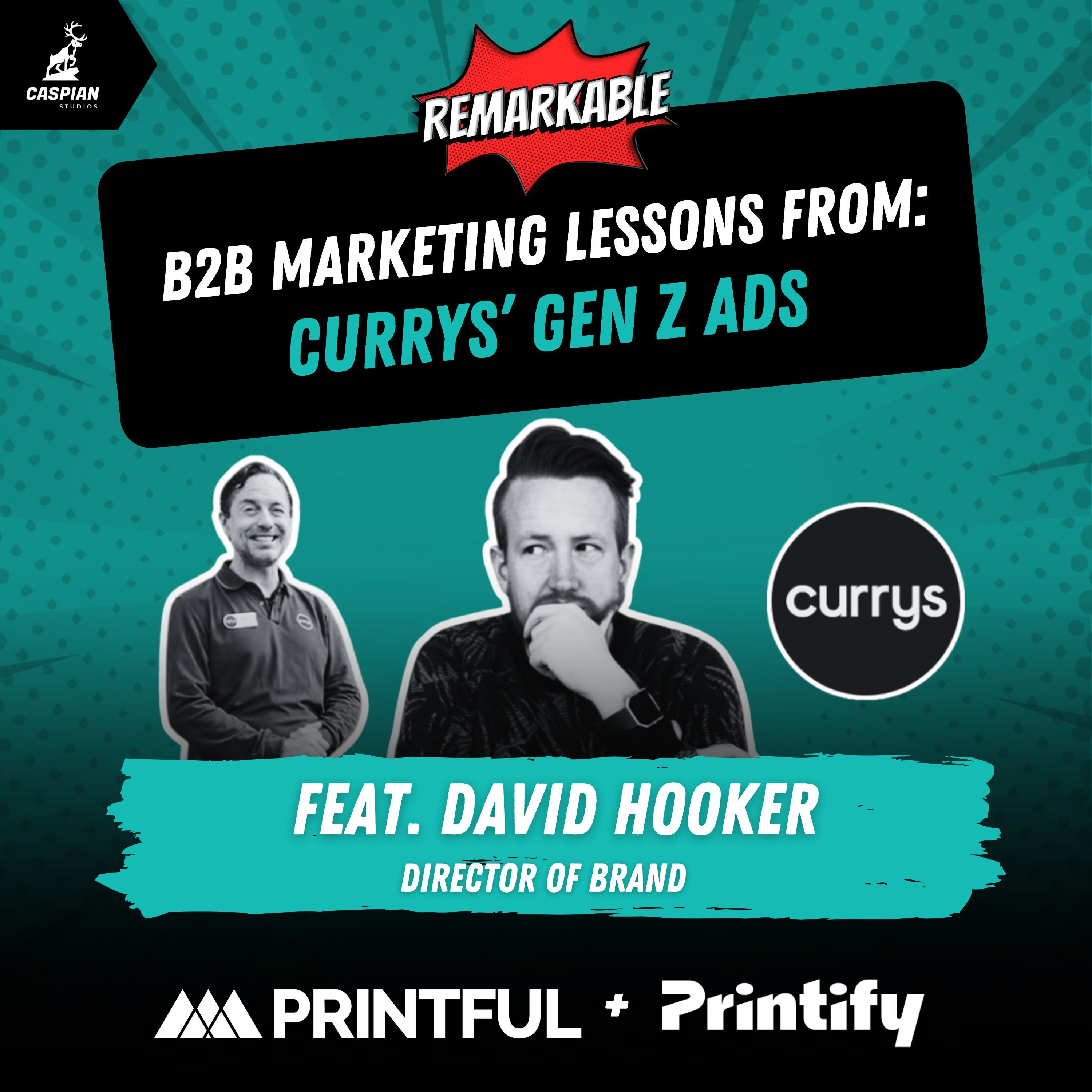 Currys’ Gen Z Ads: B2B Marketing Lessons on Going Viral Without a Big Budget with Director of Brand at Printful & Printify, David Hooker