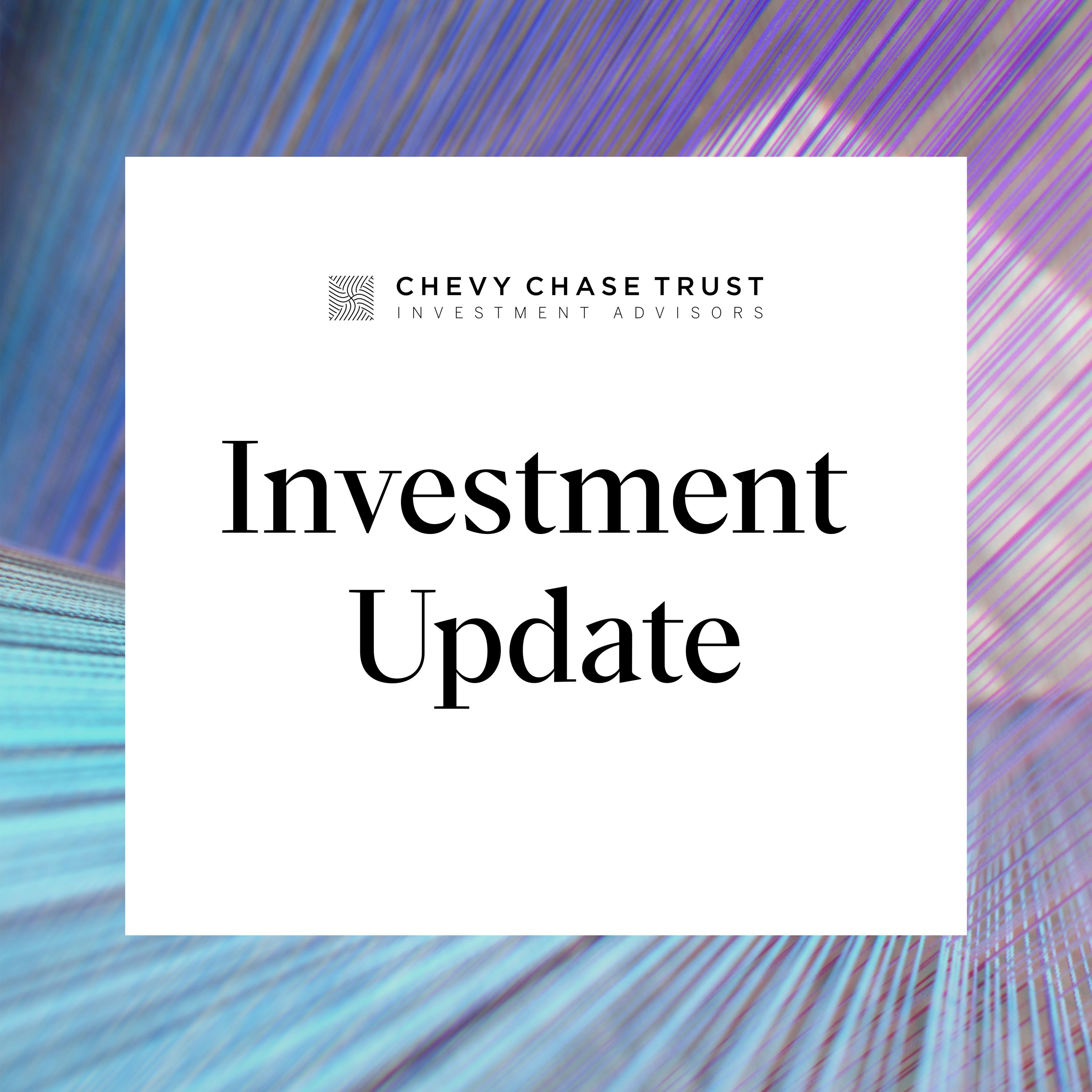 Chevy Chase Trust\'s Quarterly Investment Update