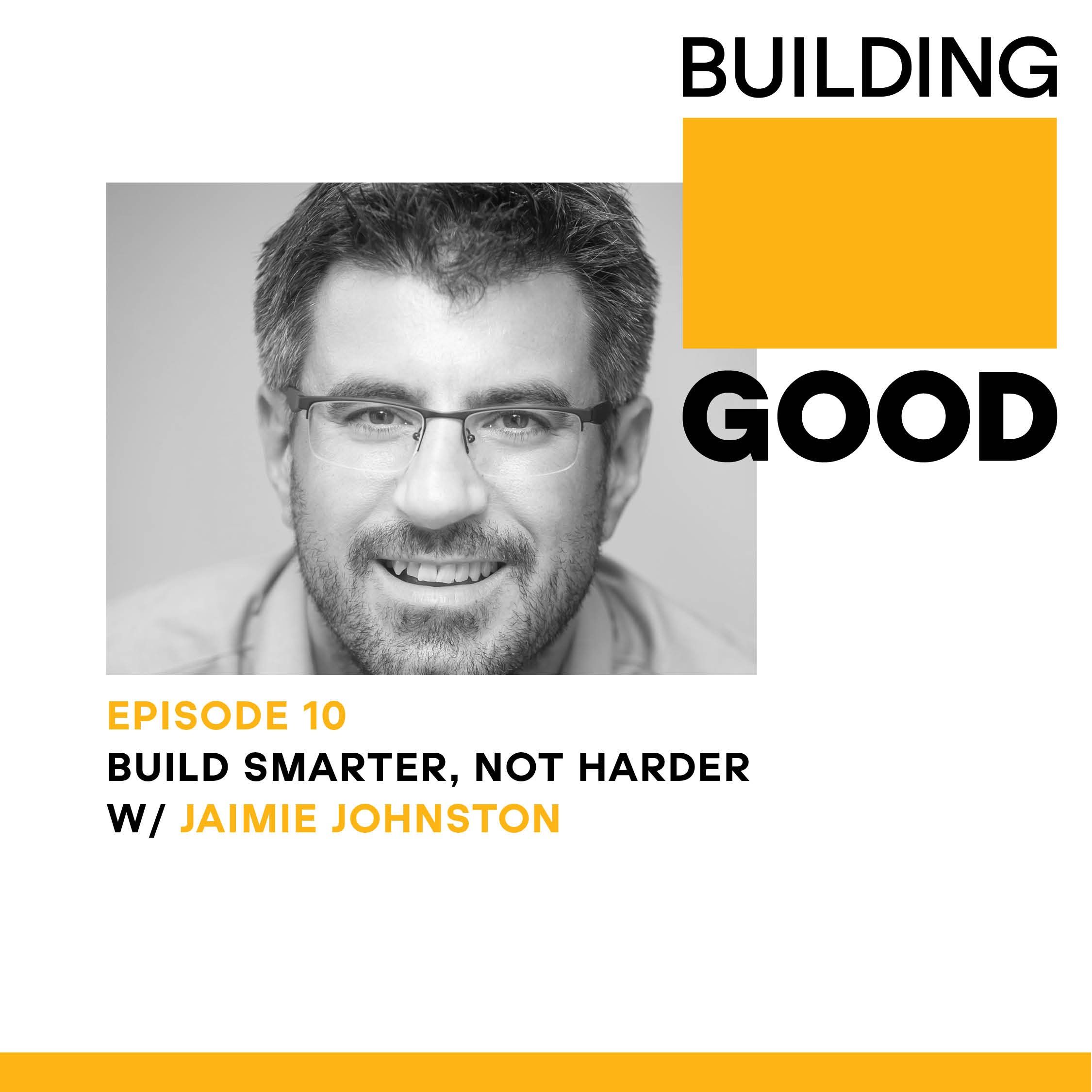 Build smarter, not harder - with Jaimie Johnston
