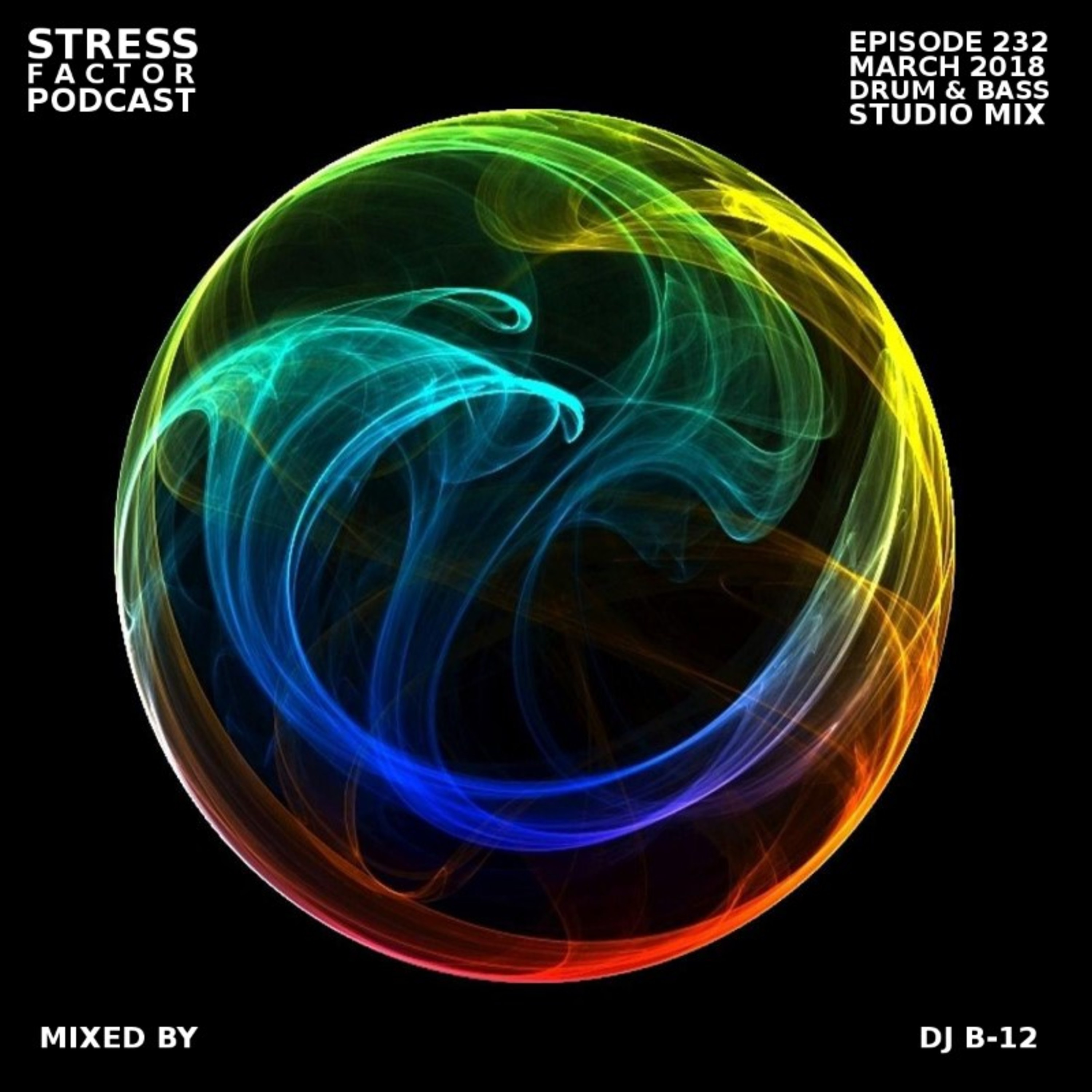 Stress Factor Podcast 232 - DJ B-12 - March 2018 Drum & Bass Studio Mix episode artwork
