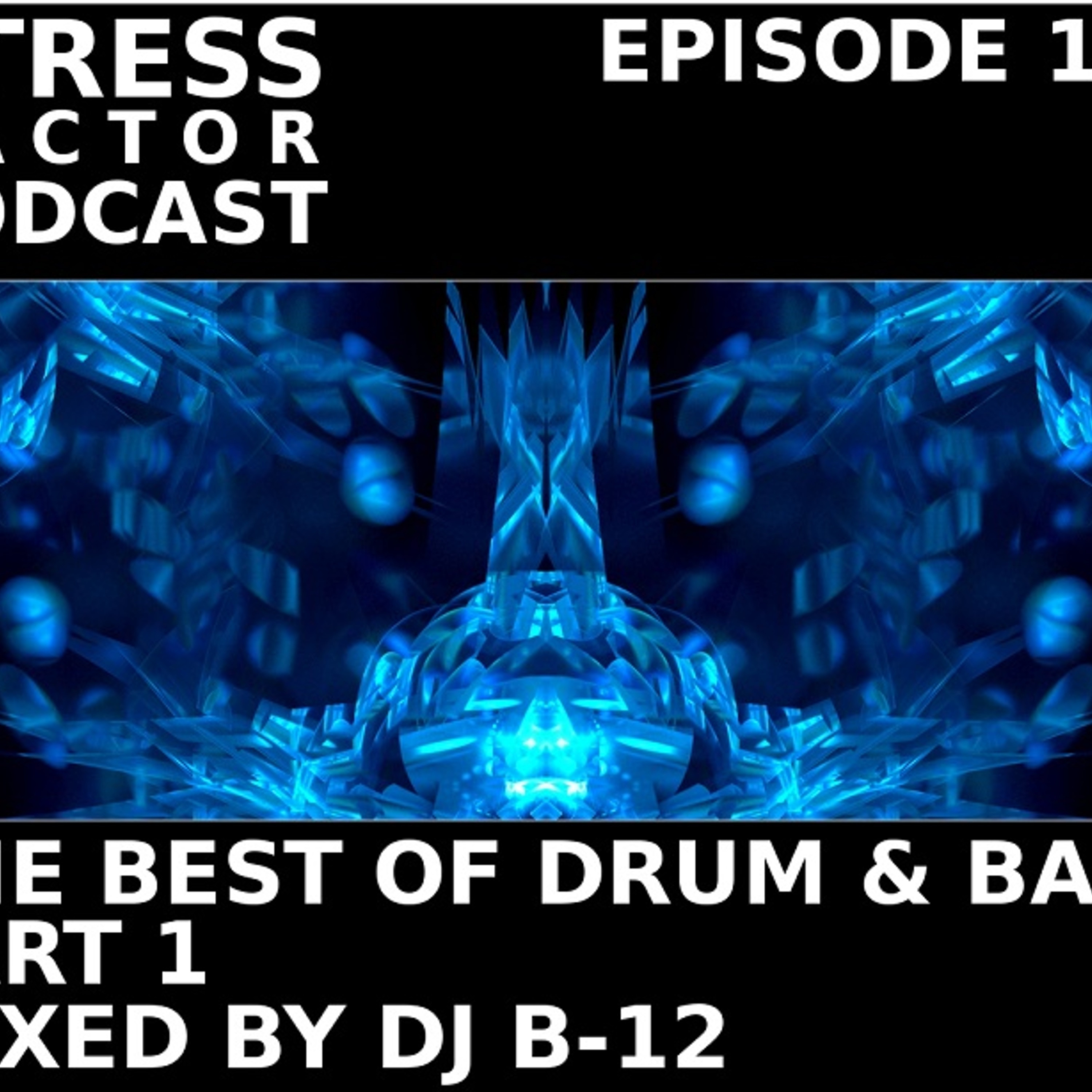 Stress Factor Podcast 100 - DJ B-12 - The Best Of The Stress Factor Podcast Part 1 episode artwork