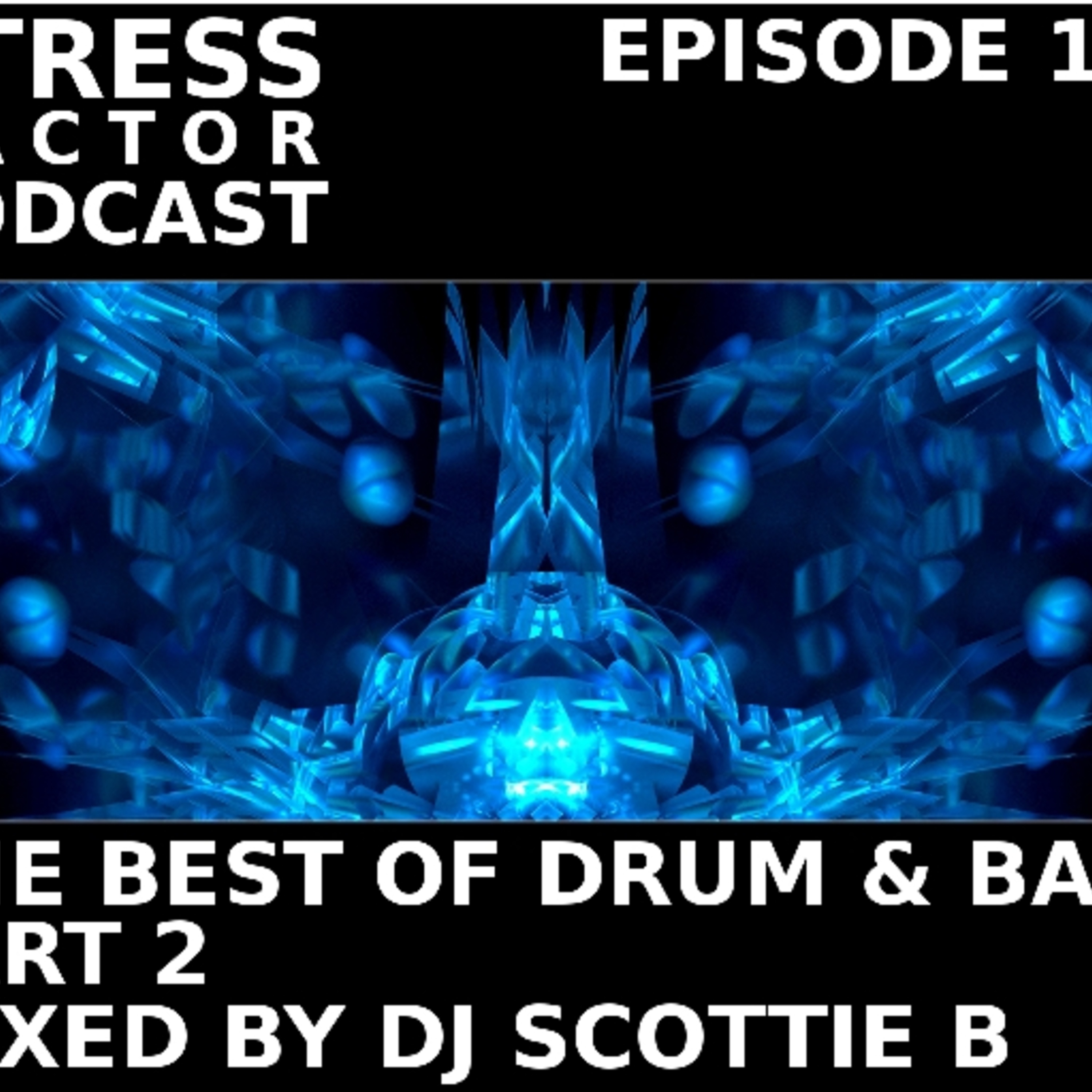 Stress Factor Podcast 100 - DJ Scottie B - The Best Of The Stress Factor Podcast Part 2 episode artwork