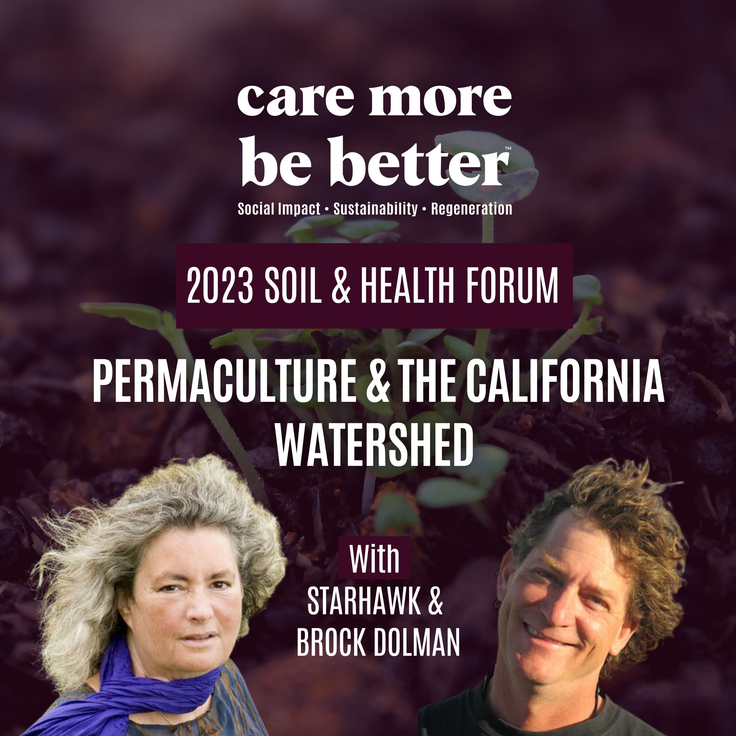 Soil and Health Forum: Permaculture with Starhawk; The California Watershed with Brock Dolman