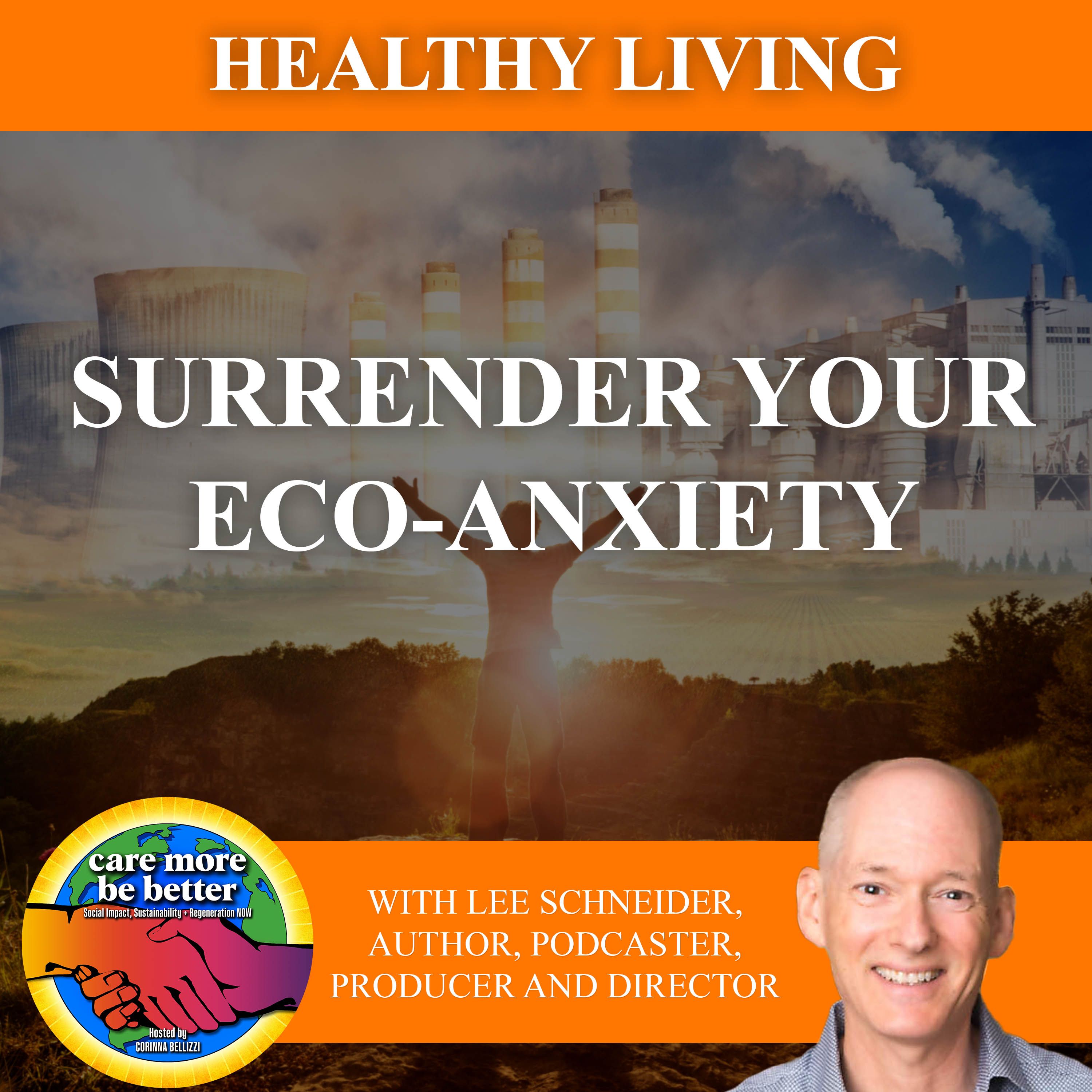 Surrender Your Eco-Anxiety With Lee Schneider, Author, Podcaster, Producer And Director