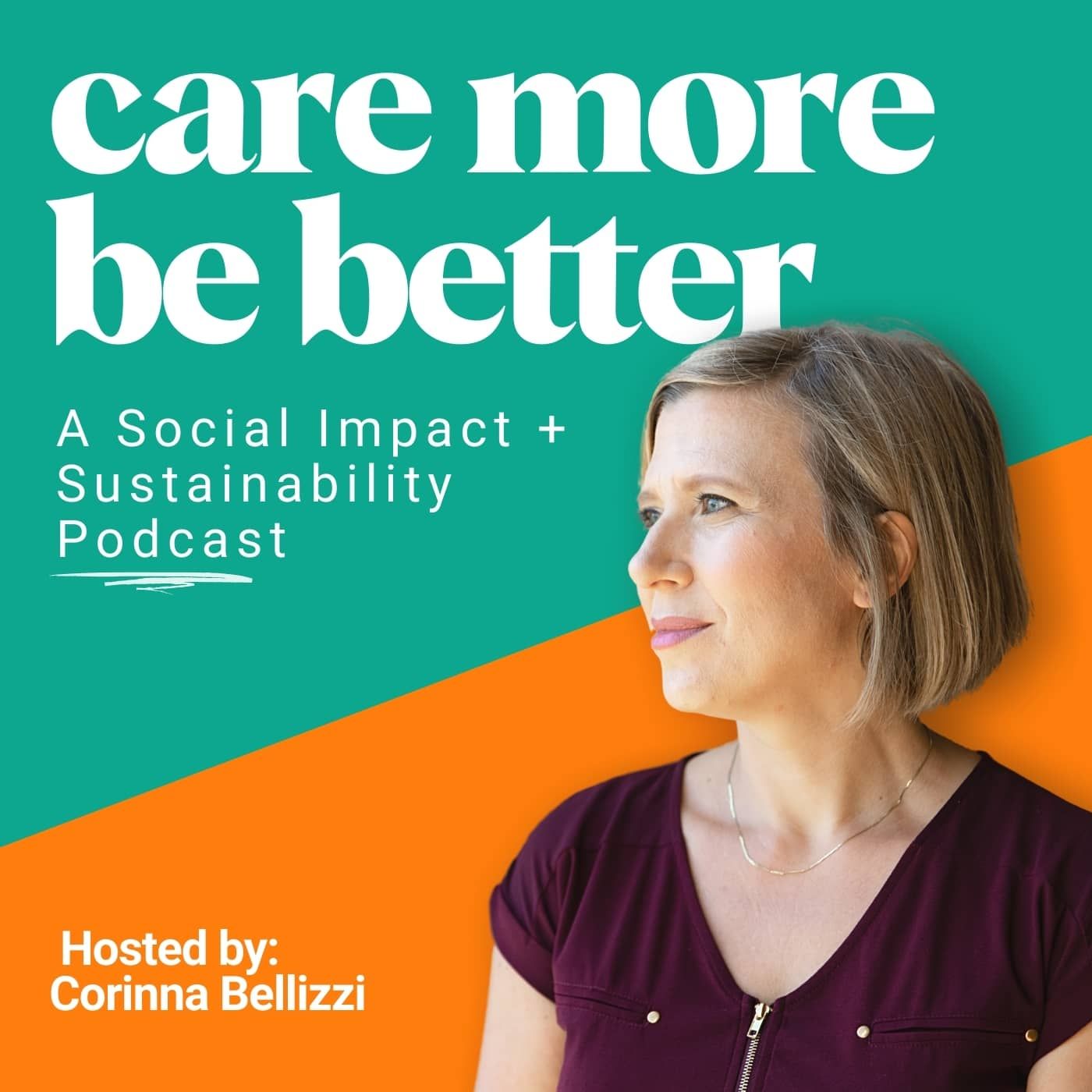 Care More Be Better: A Podcast For Sustainable Social Impact and Regeneration