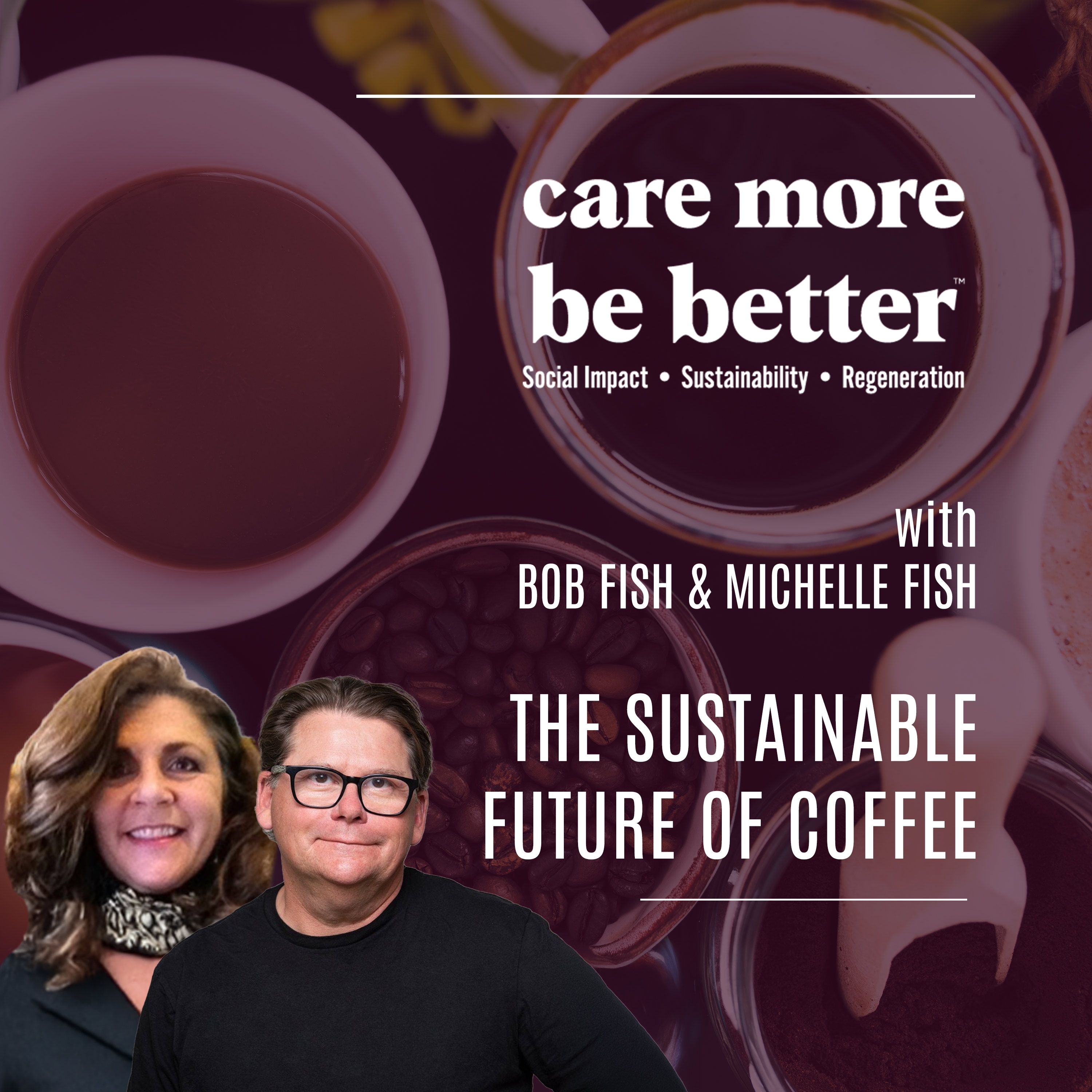 The Sustainable Future of Coffee | Bob Fish & Michelle Fish