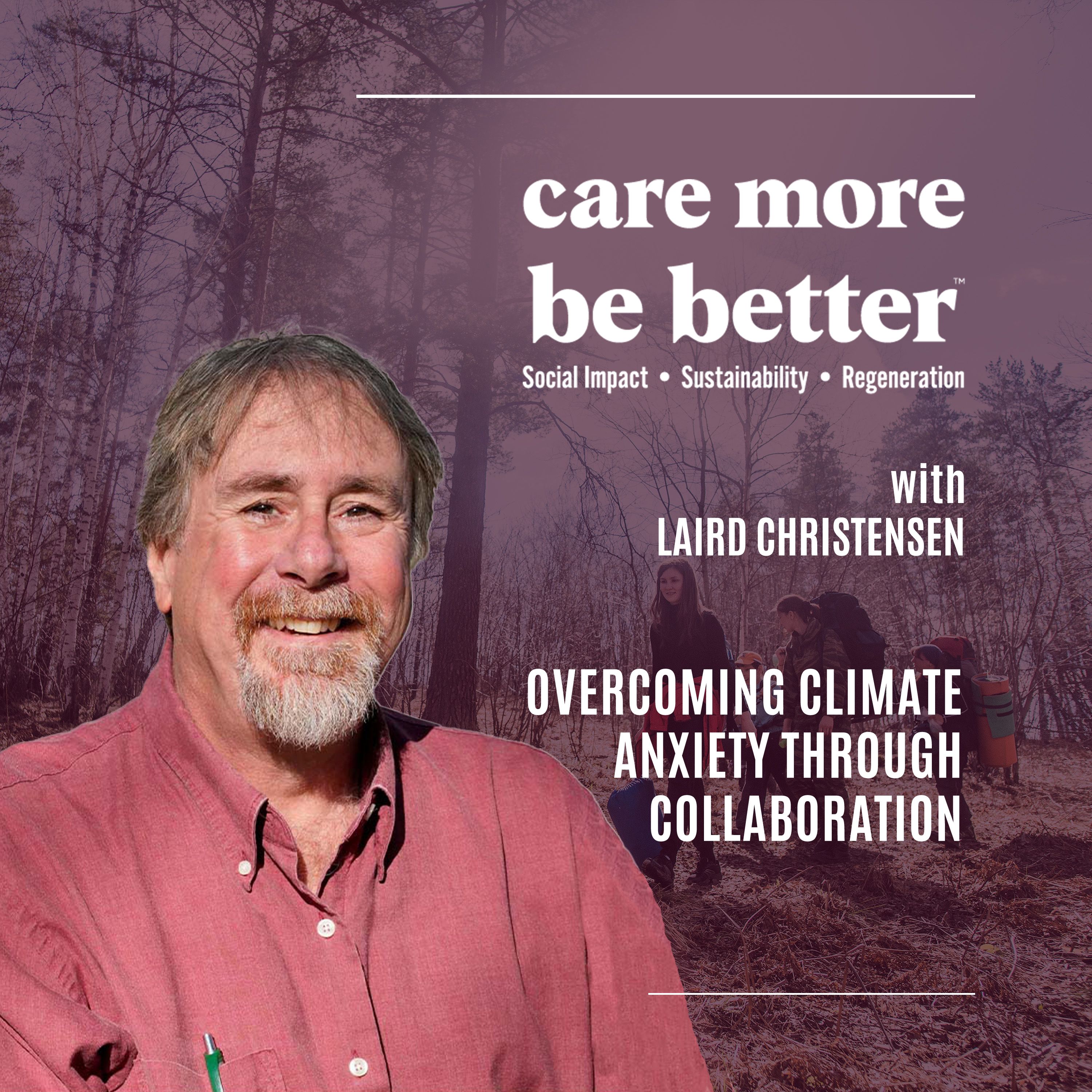Overcoming Climate Anxiety Through Collaboration With Laird Christensen