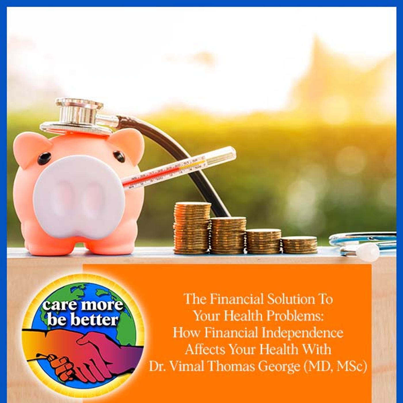 The Financial Solution To Your Health Problems: How Financial Independence Affects Your Health With Dr. Vimal Thomas George (MD, MSc)