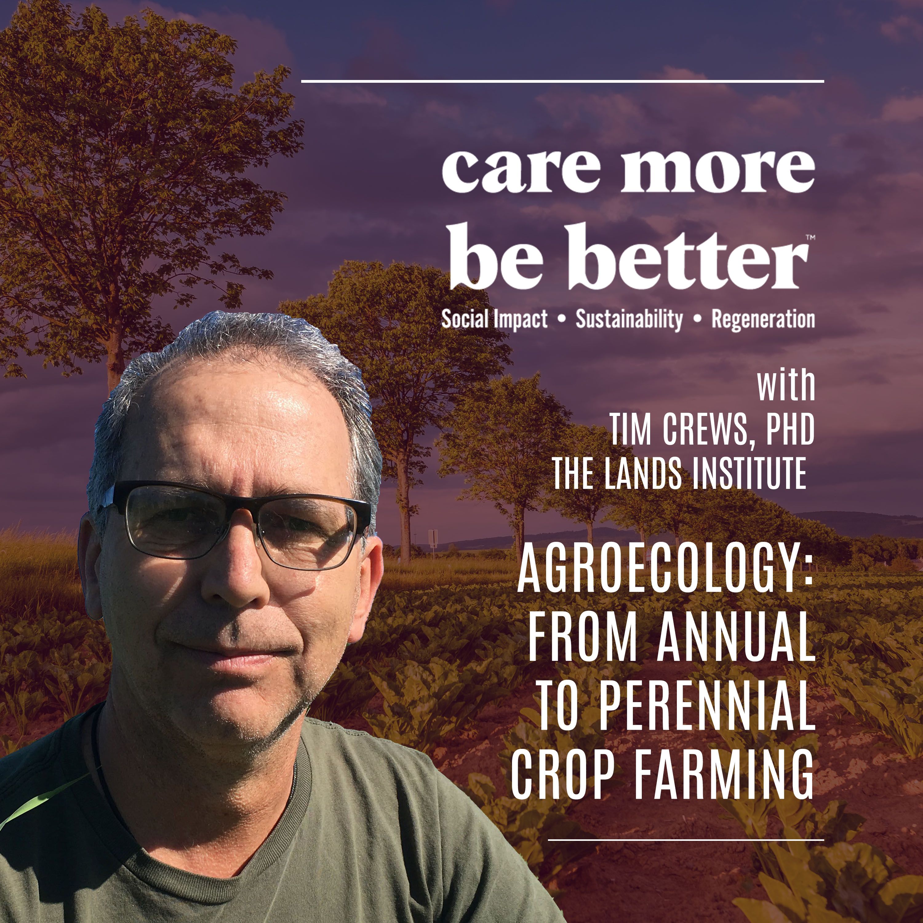 Agroecology: From Annual to Perennial Crop Farming | Tim Crews, PhD | The Lands Institute
